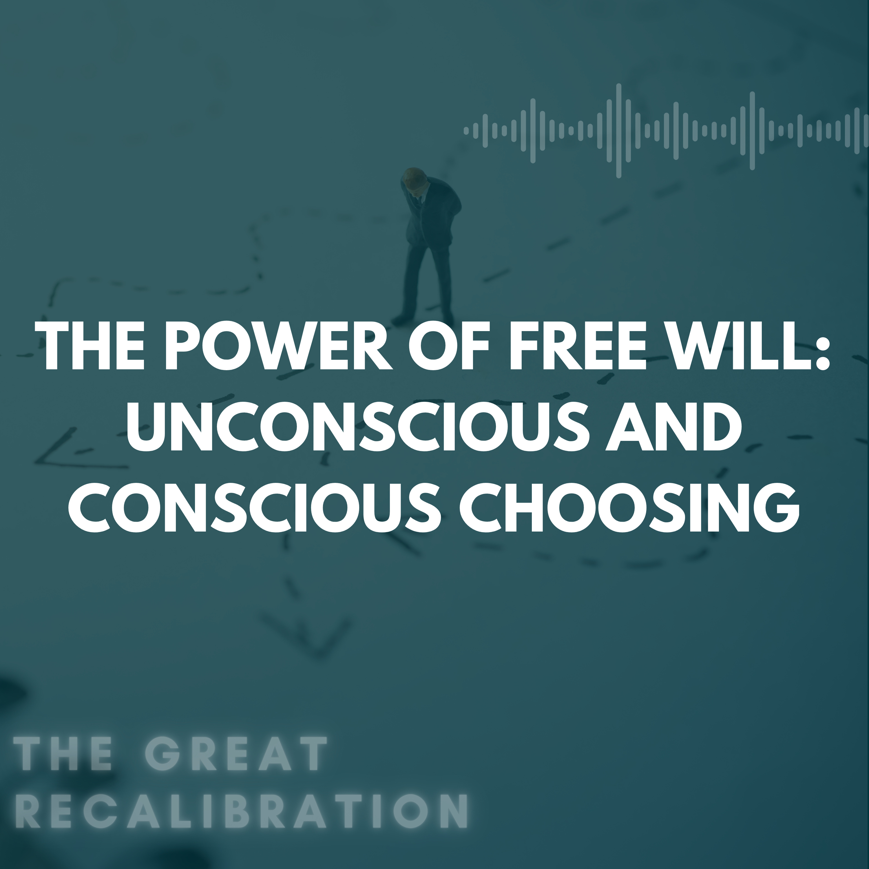 18. The Power of Free Will - Unconscious and Conscious Choosing episode artwork