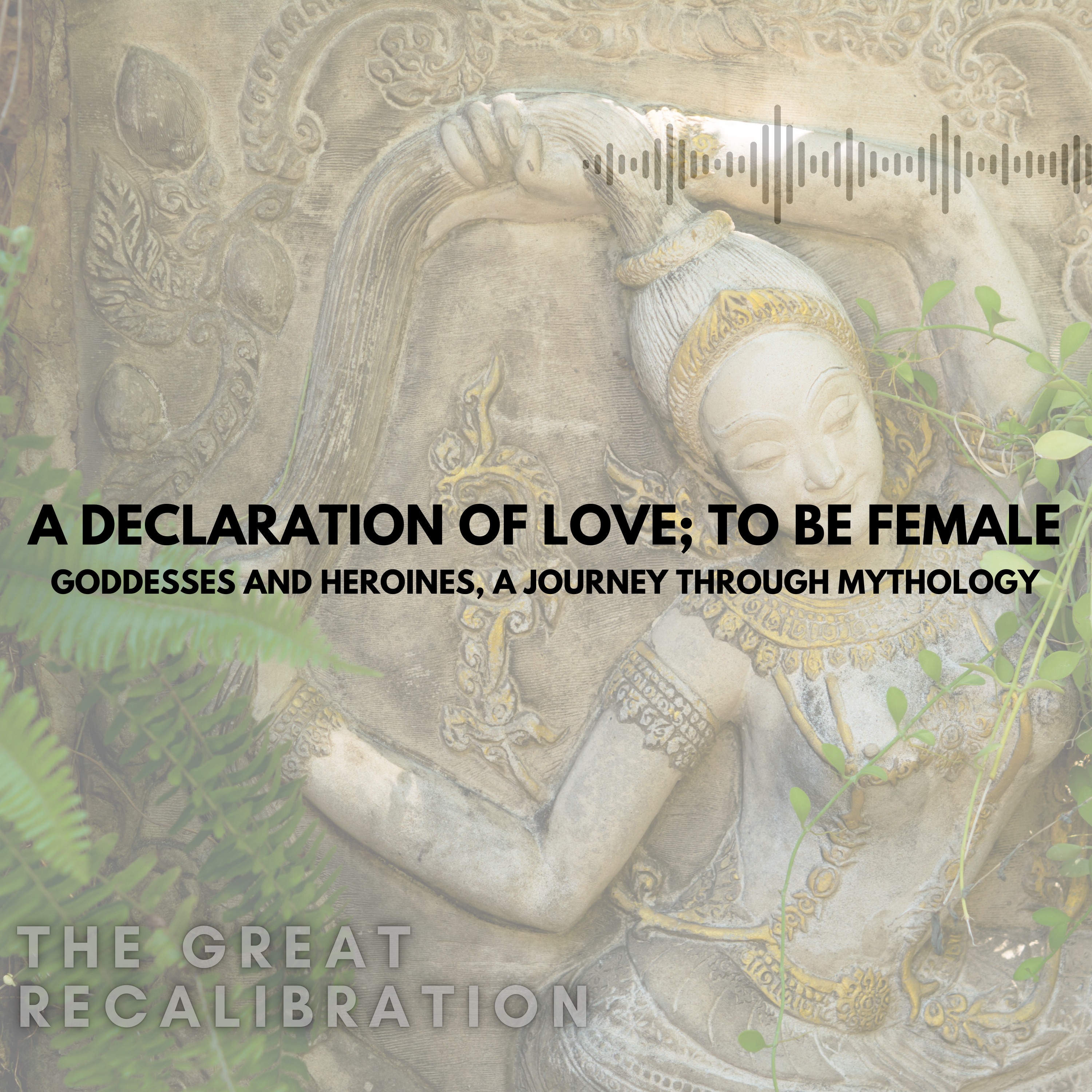 22: A declaration of love; to be Female. Goddesses and Heroines, a Journey through Mythology.  episode artwork