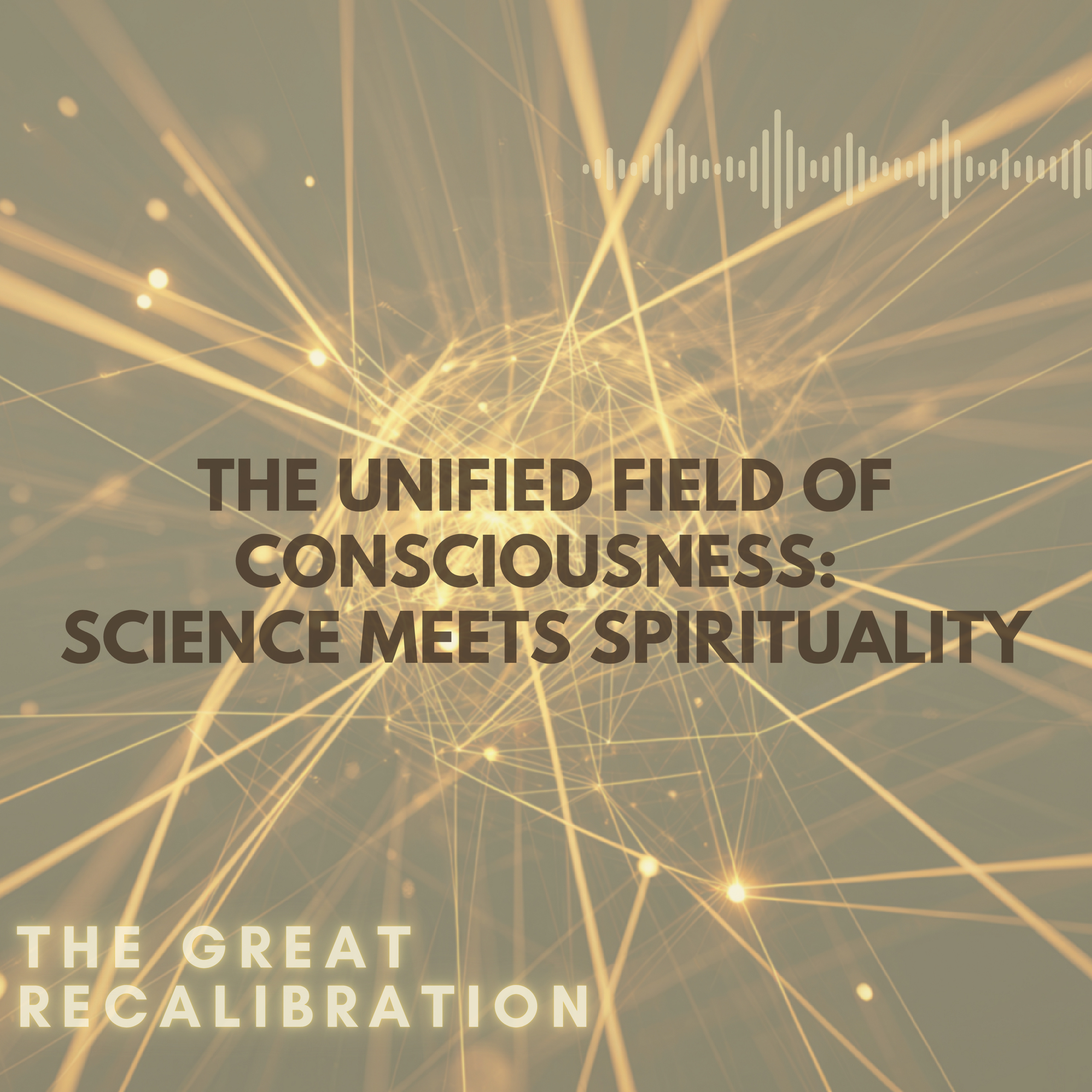 34. The Unified Field of Consciousness - Science meets Spirituality episode artwork