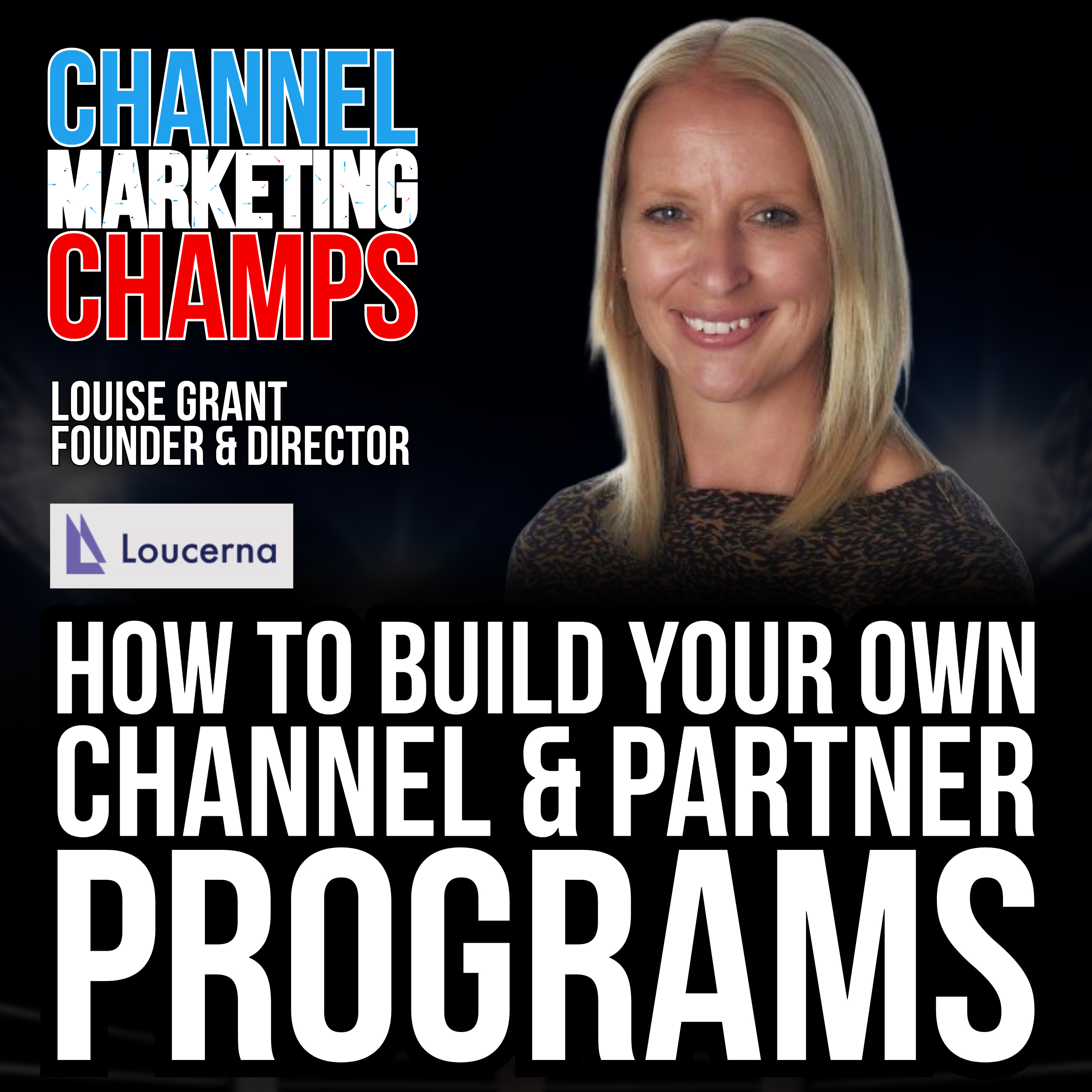 How to Build Your Own Channel & Partner Programs, with Louise Grant