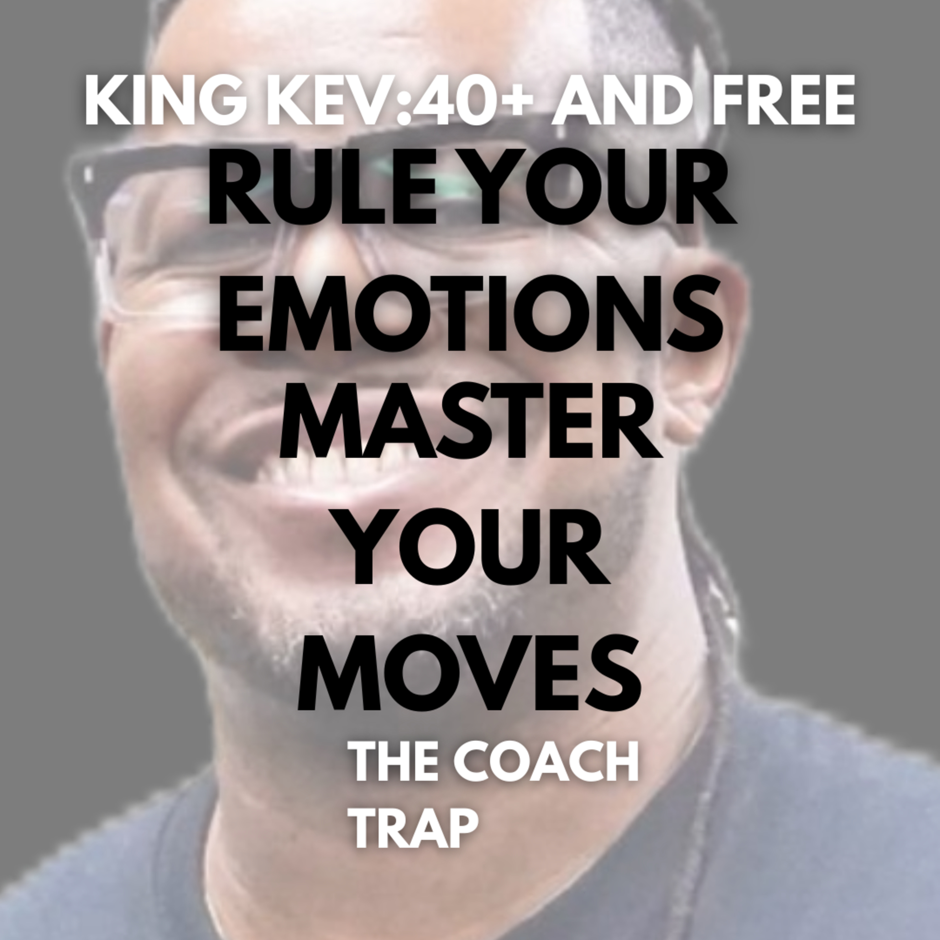 Rule Your Emotions and Master Your Moves | Kevin Crockrom on Legacy and Life Choices