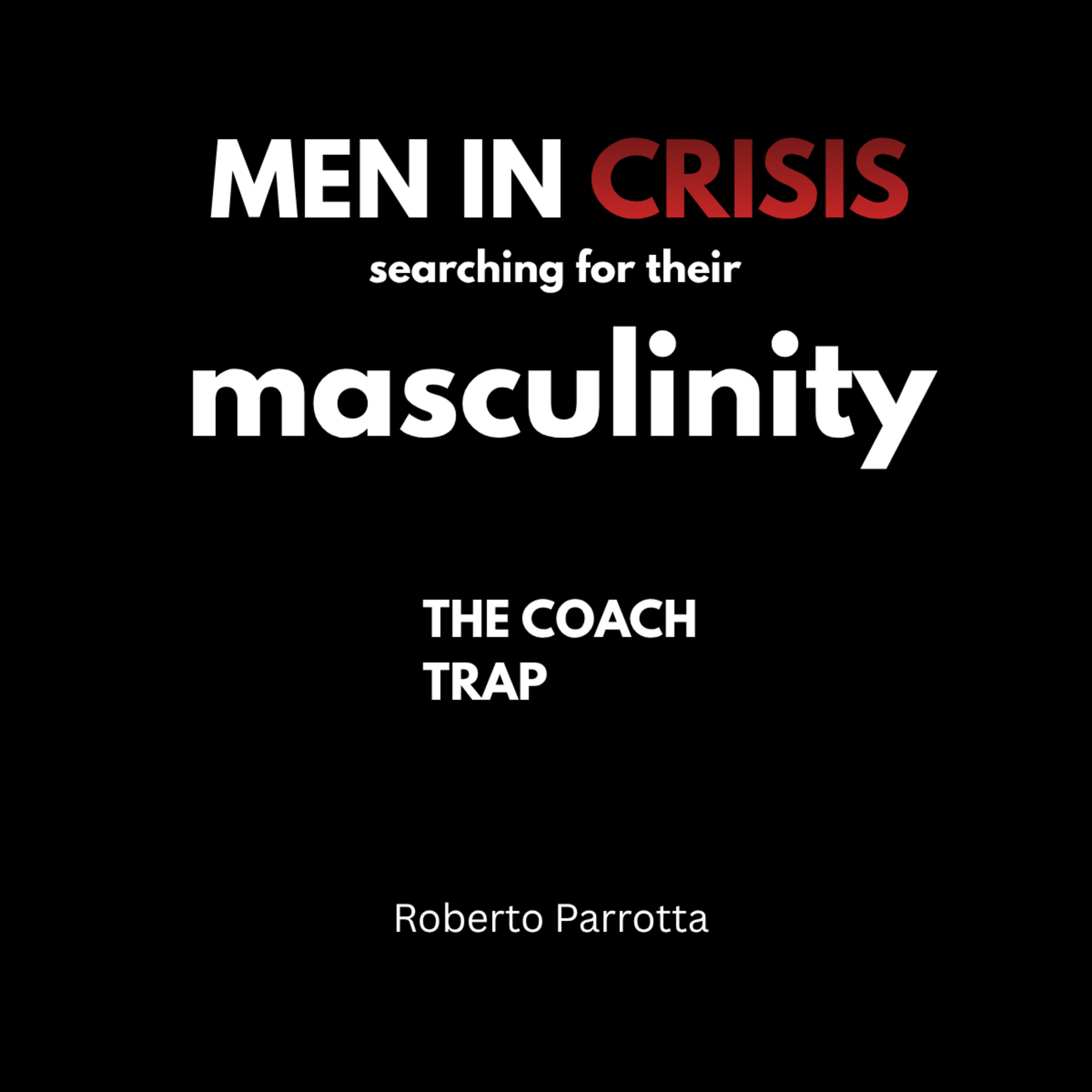 men in crisis searching for their masculinity - Roberto Parrotta  episode artwork