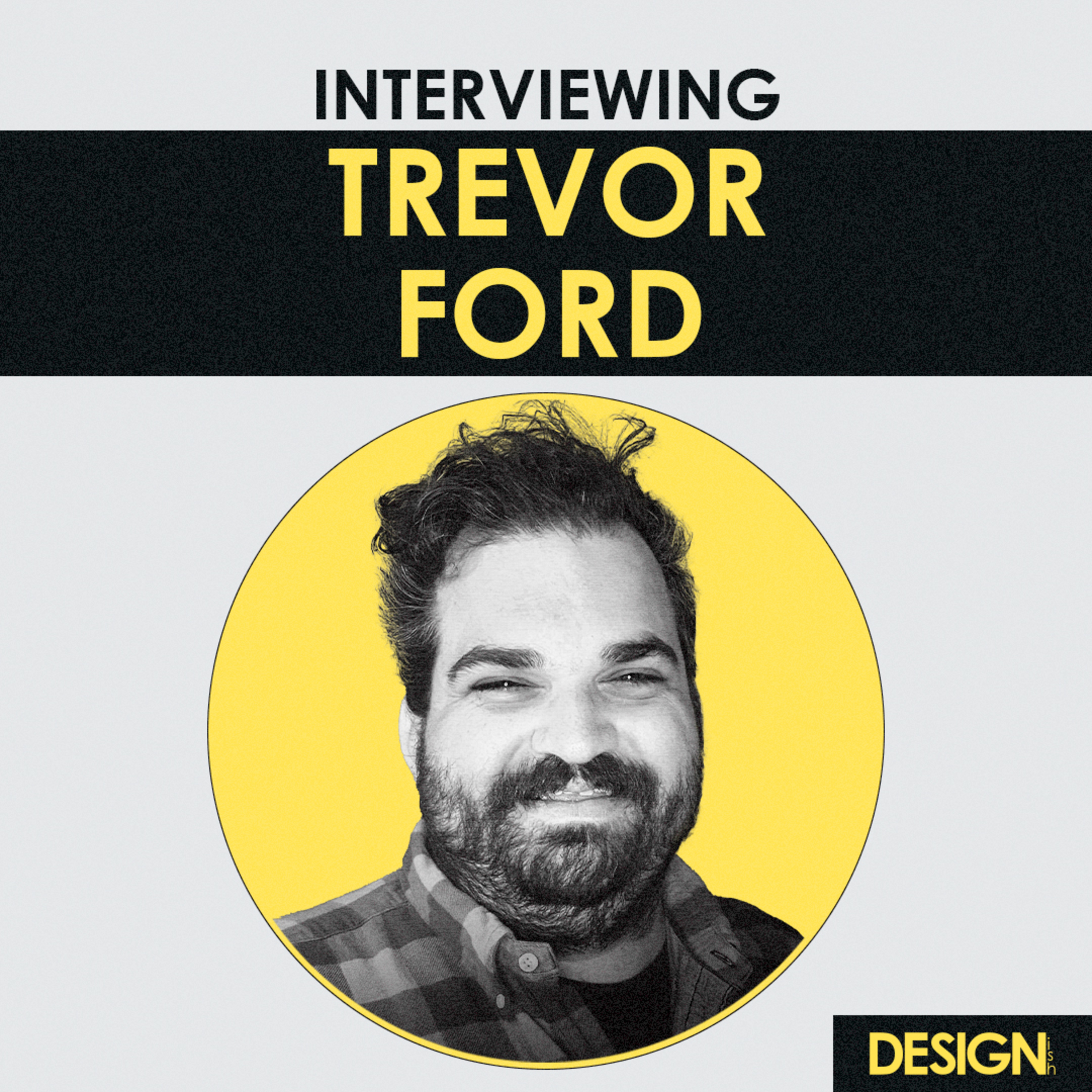 Interview - Tips for Designers to Succeed on Social Media with Trevor Ford episode artwork