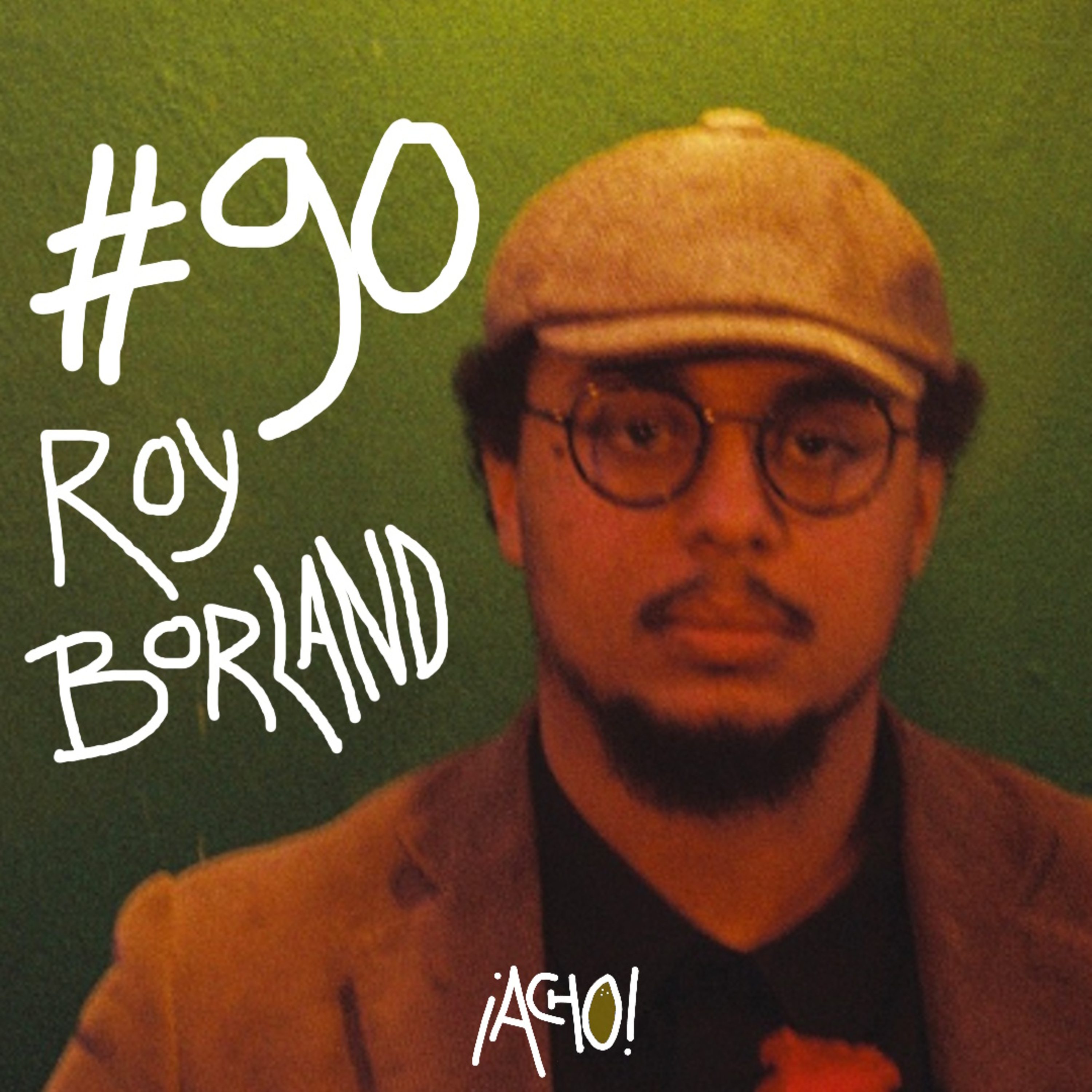 ¡ACHO! 90 | ROY BORLAND: ”La tristeza hace que conectemos entre nosotros” episode artwork