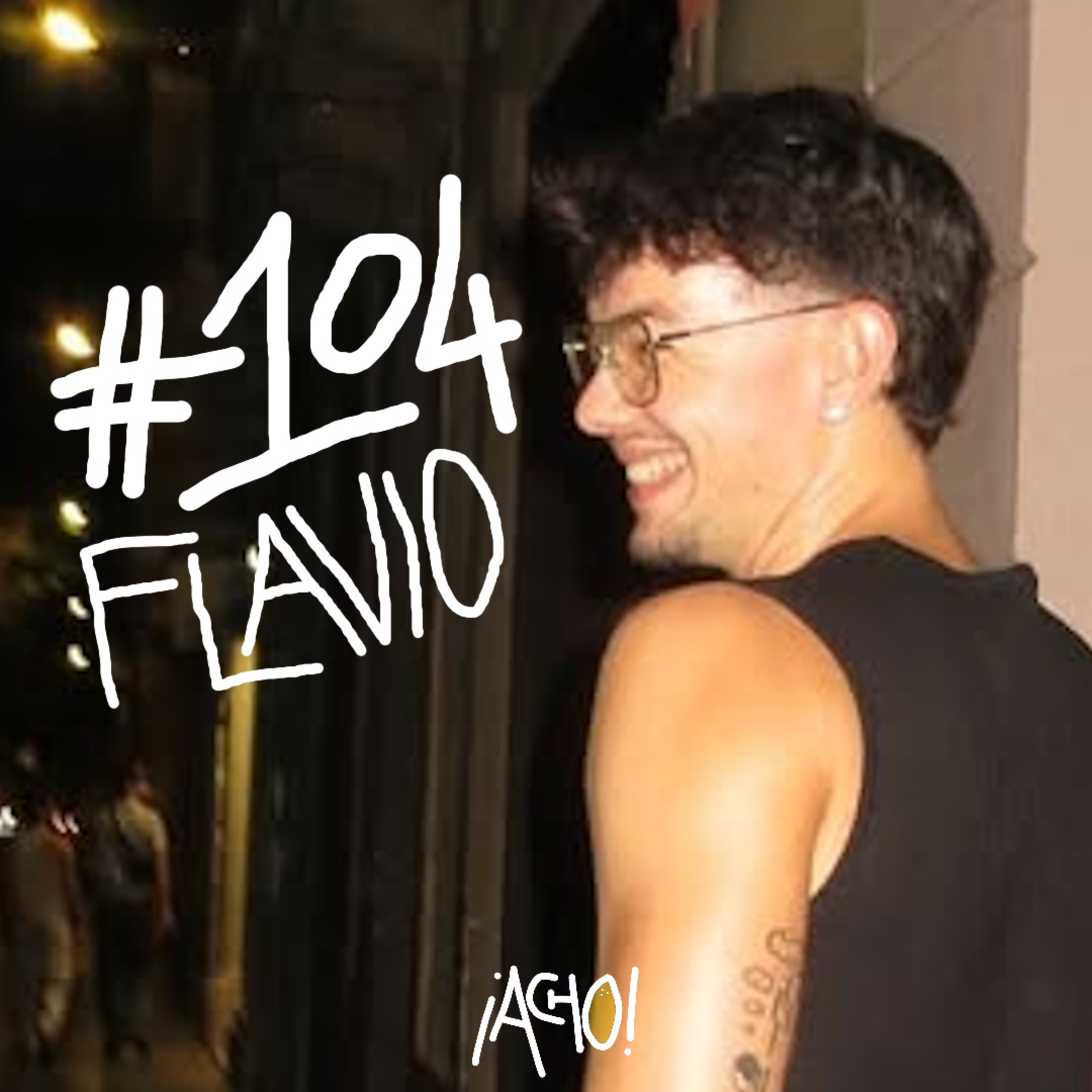 ¡ACHO! 104 | FLAVIO: "Cuando salimos de OT durante el COVID, no entendíamos nada" episode artwork