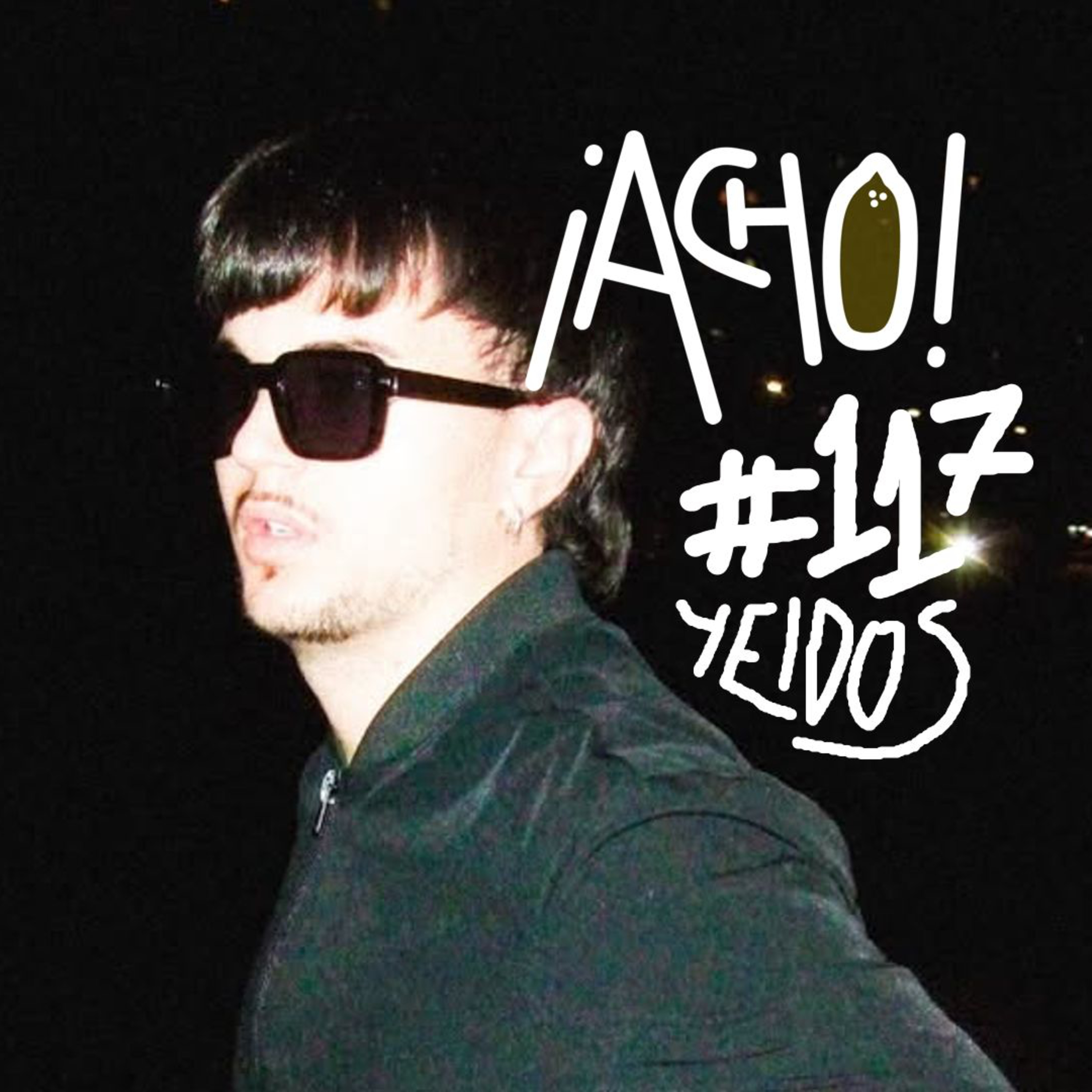 ¡ACHO! 117 | YEIDOS: "No quiero aprovechar los seguidores de ser creador de videos para la música" episode artwork