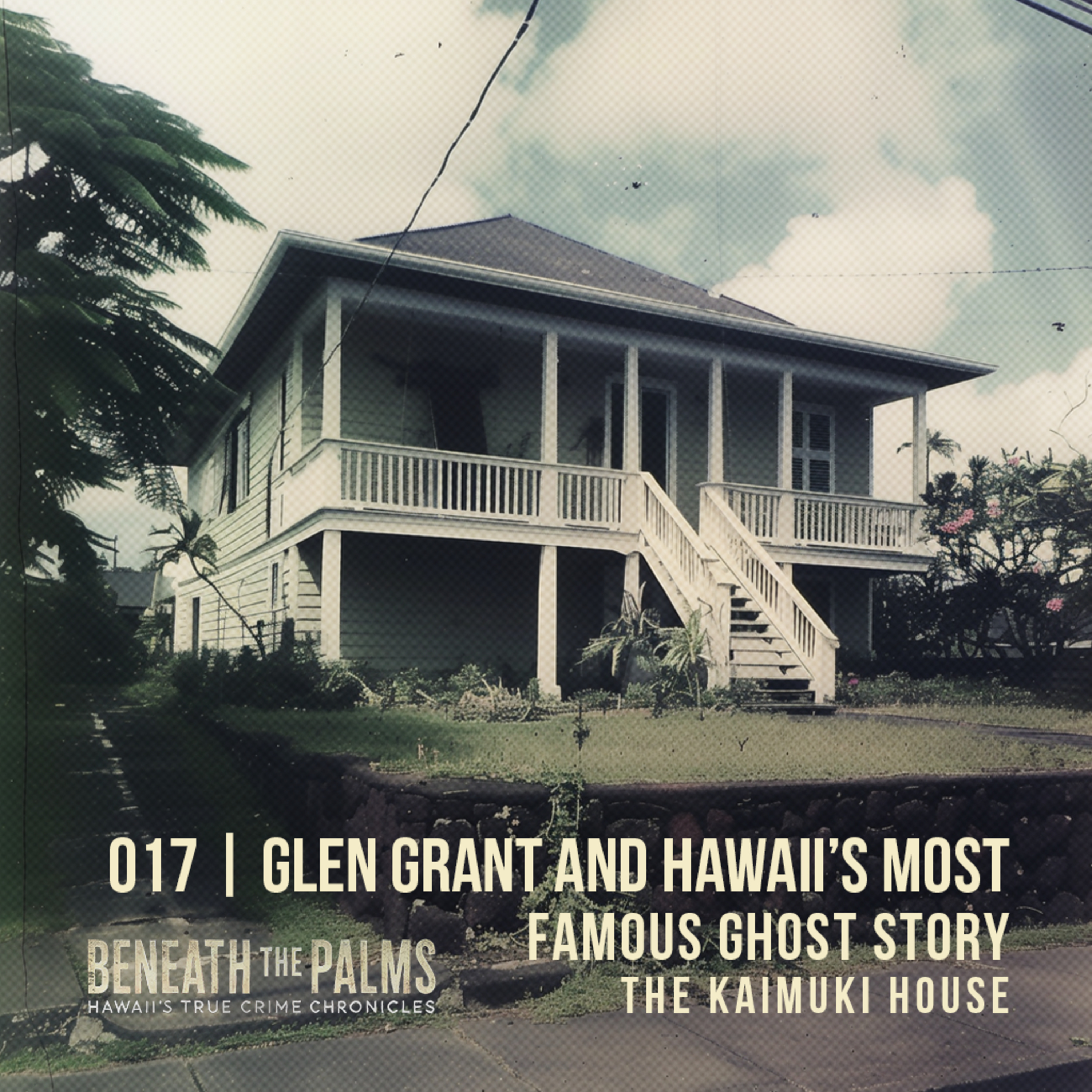 Glen Grant and Hawaii’s Most Famous Haunted House Legend: The Kaimuki Kasha House | Revisited: 017 episode artwork