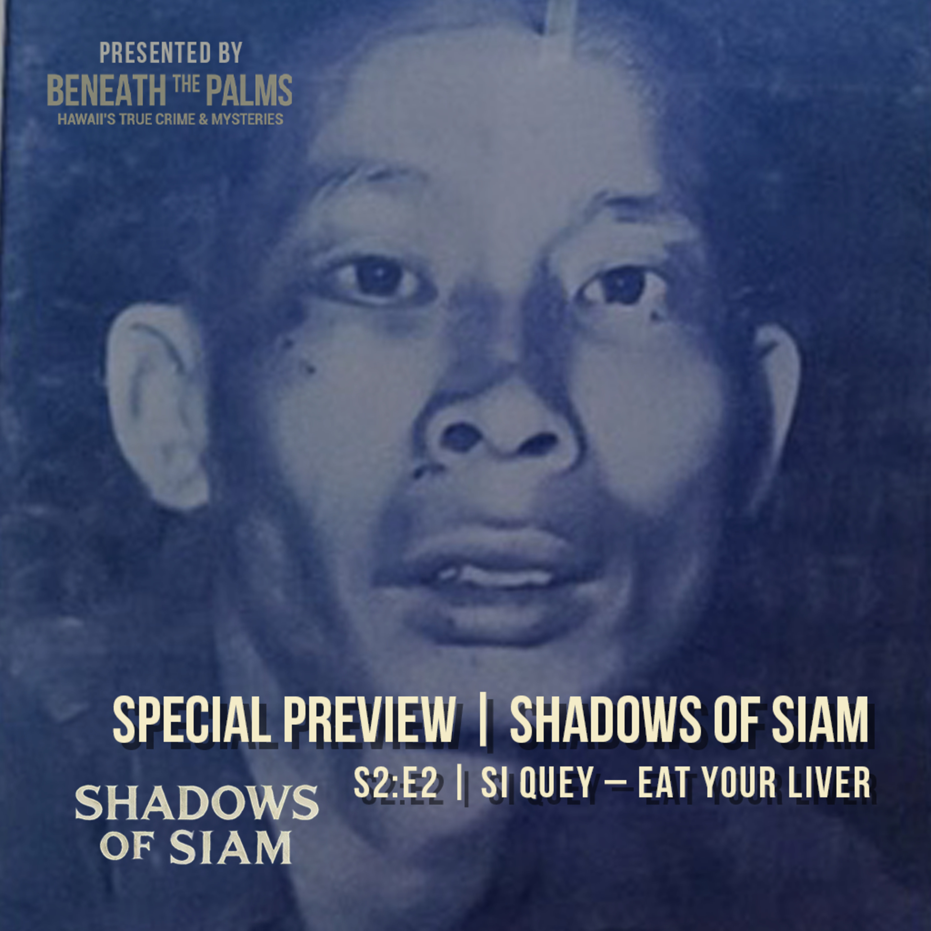 Special Preview | Eat Your Liver: The True Story of Si Quey (Shadows of Siam) episode artwork