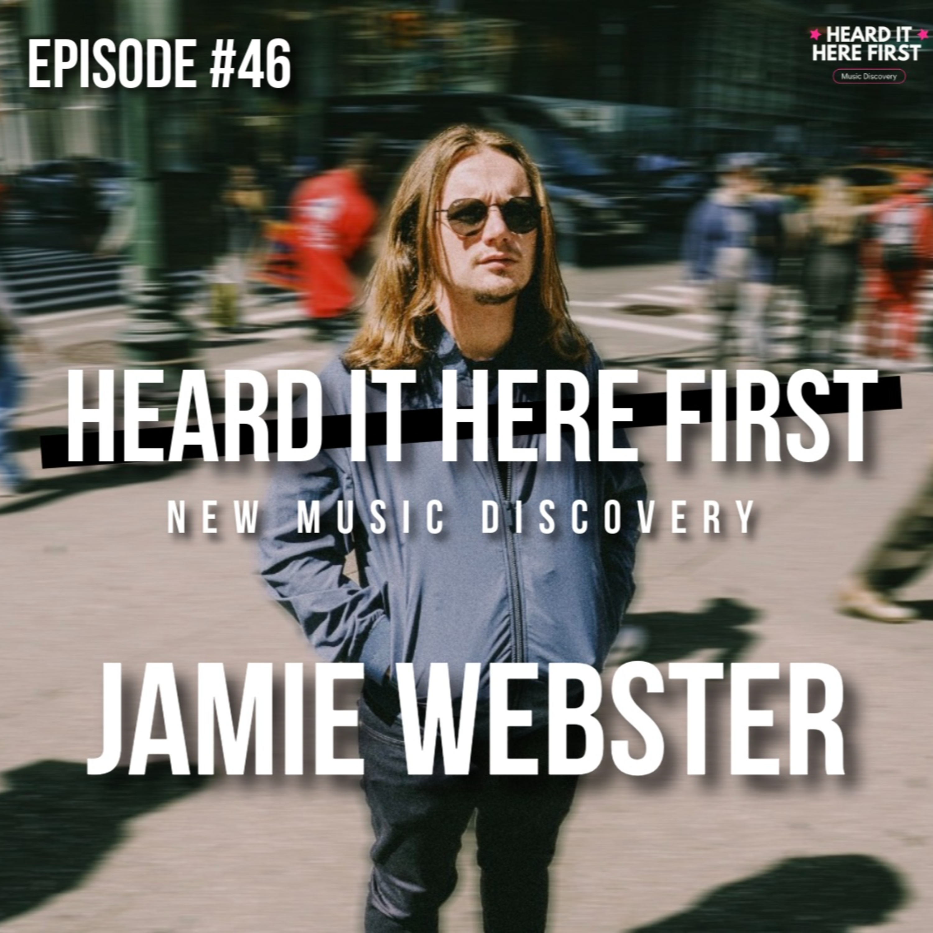 Heard It Here First – #46 With Jamie Webster