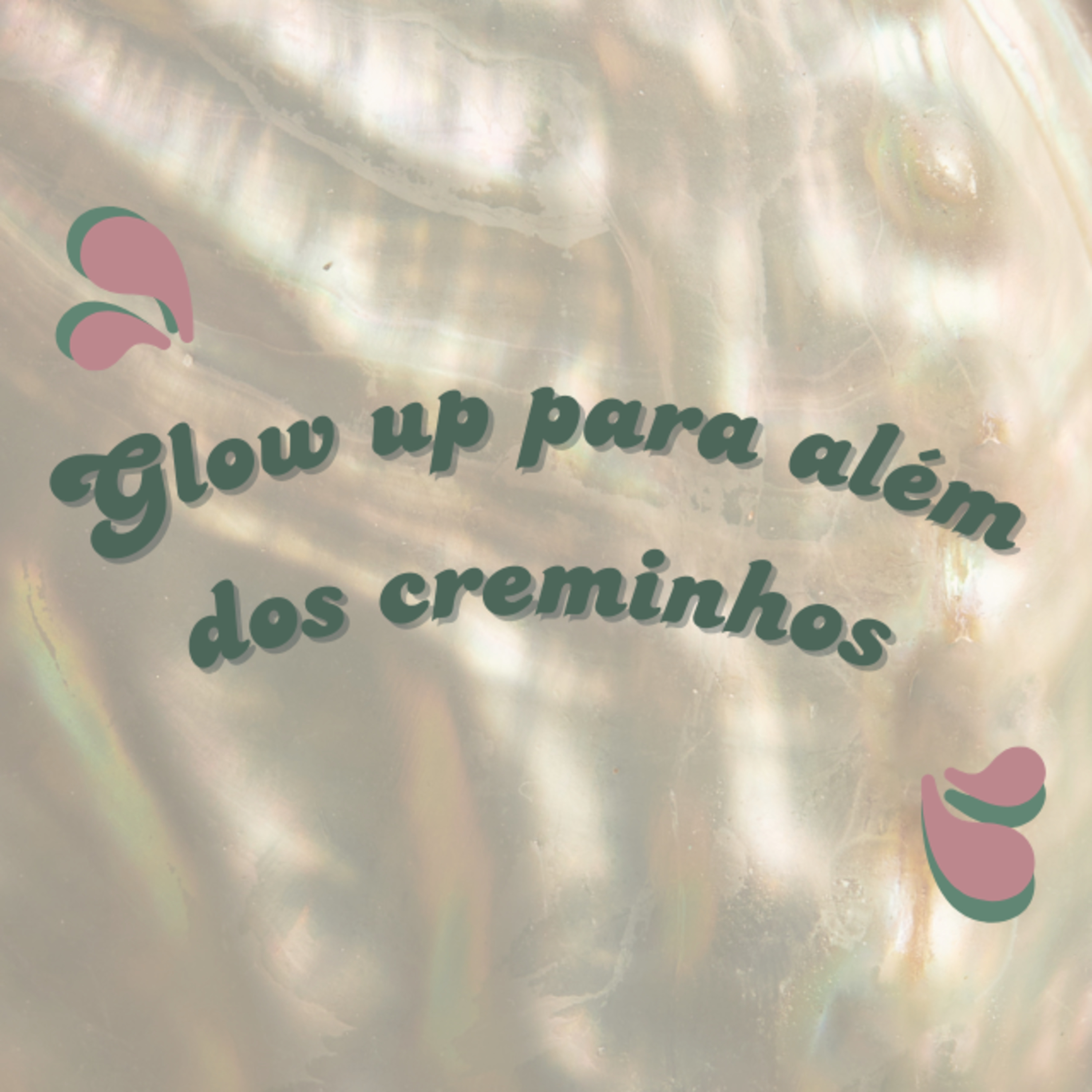 #04 - Glow up para além dos creminhos episode artwork