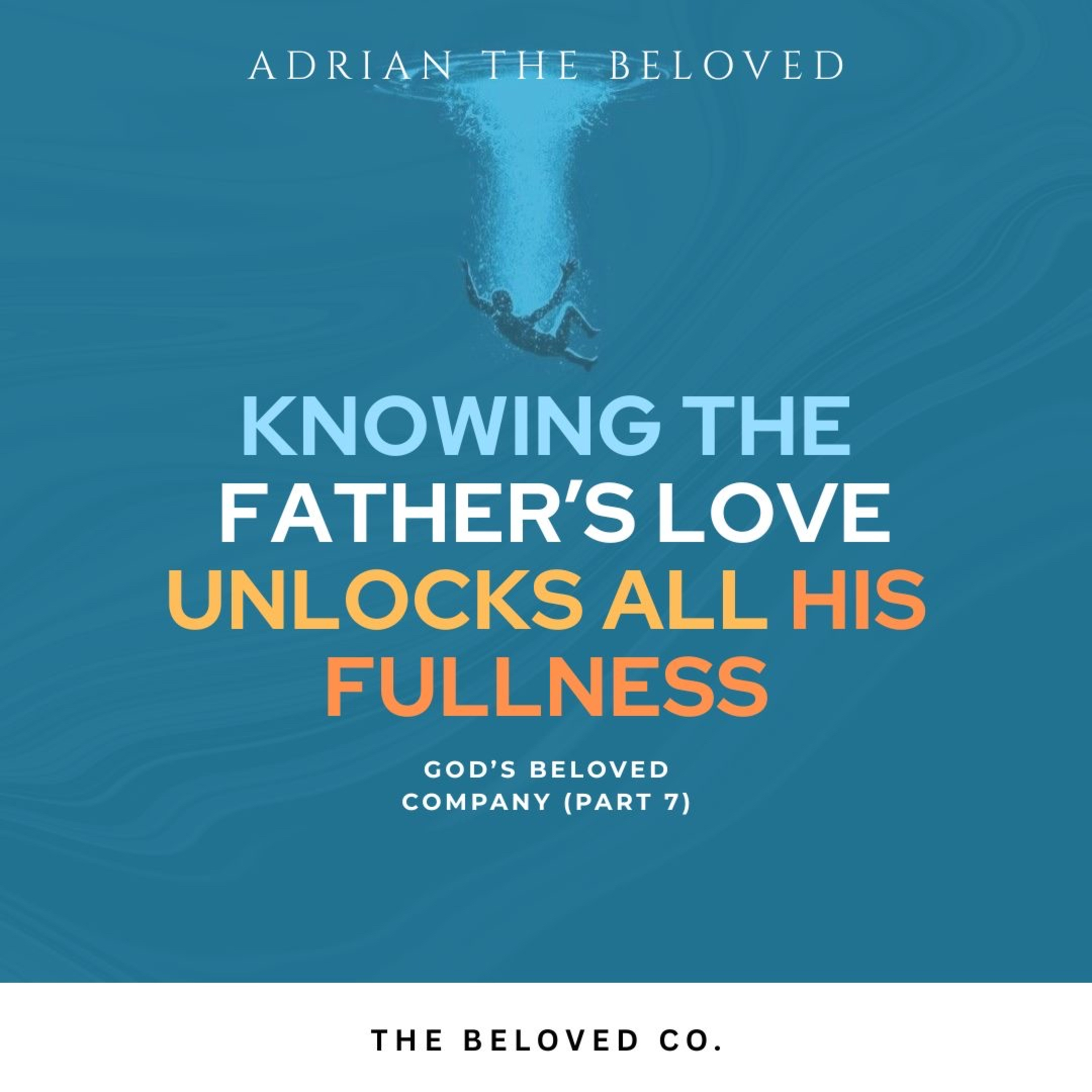 God’s Beloved Company 7 (Knowing the Father’s Love Unlocks All His Fullness) episode artwork