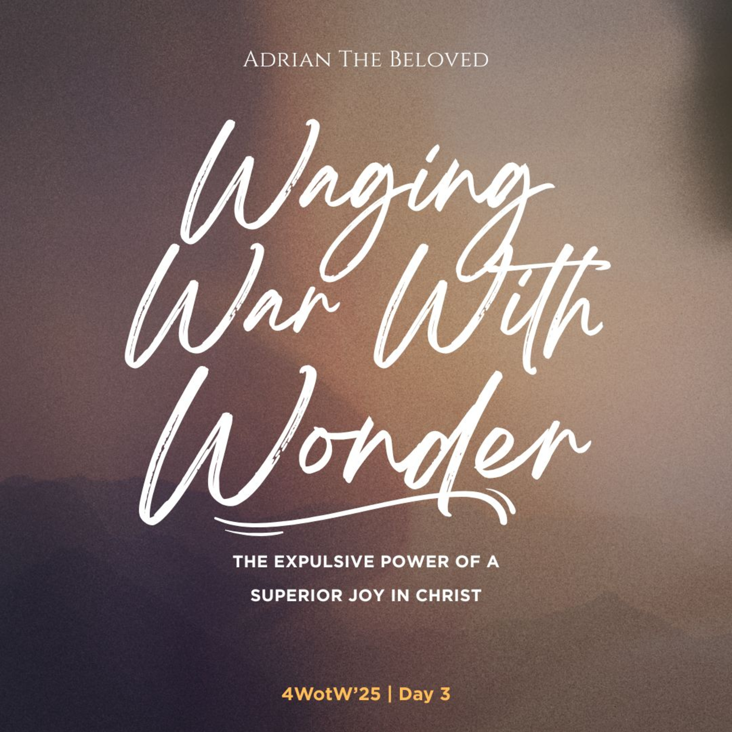 4WoTW 3: Waging War with Wonder (The Expulsive Power of a Supernatural Joy in Christ) episode artwork