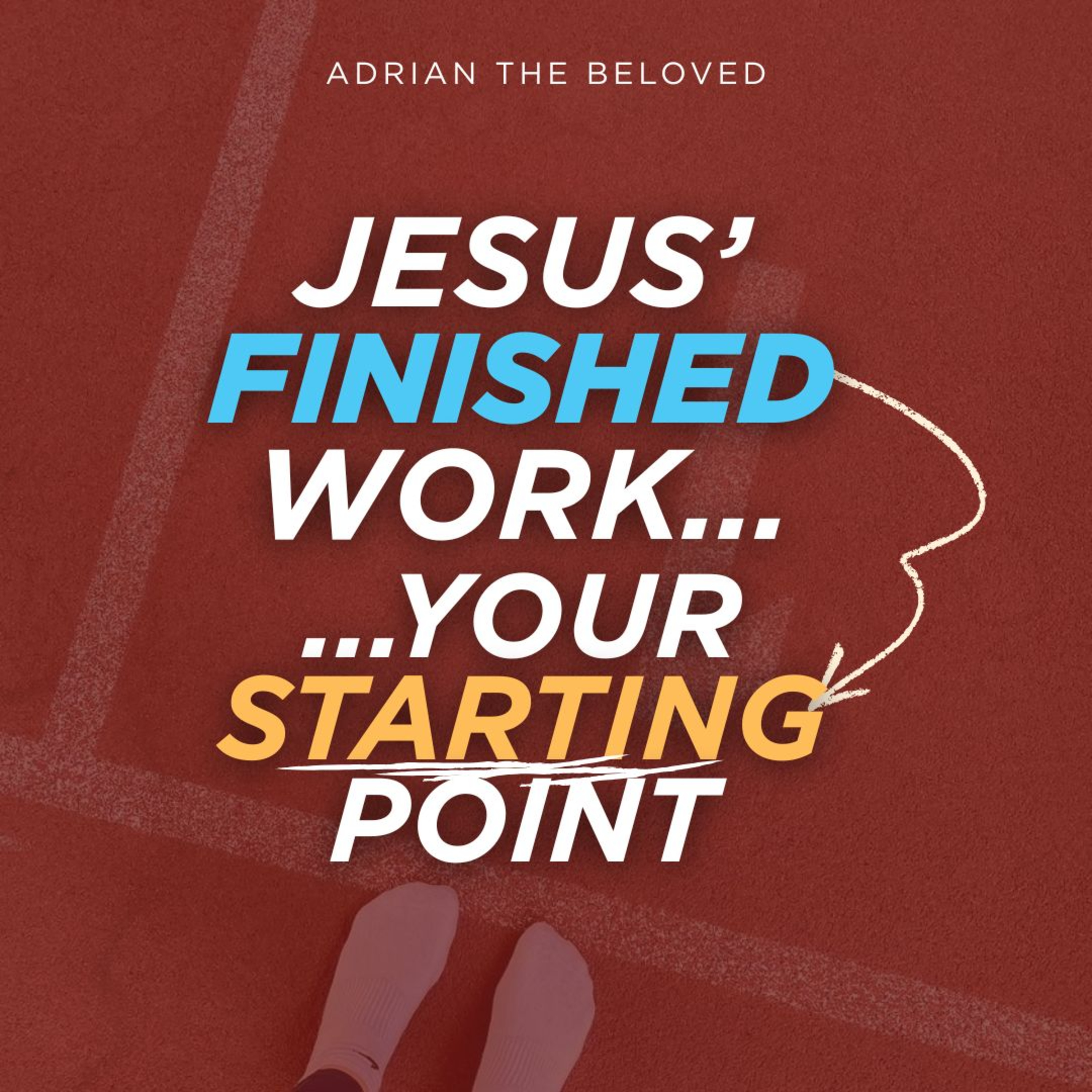 Jesus' Finished Work, Your Starting Point episode artwork