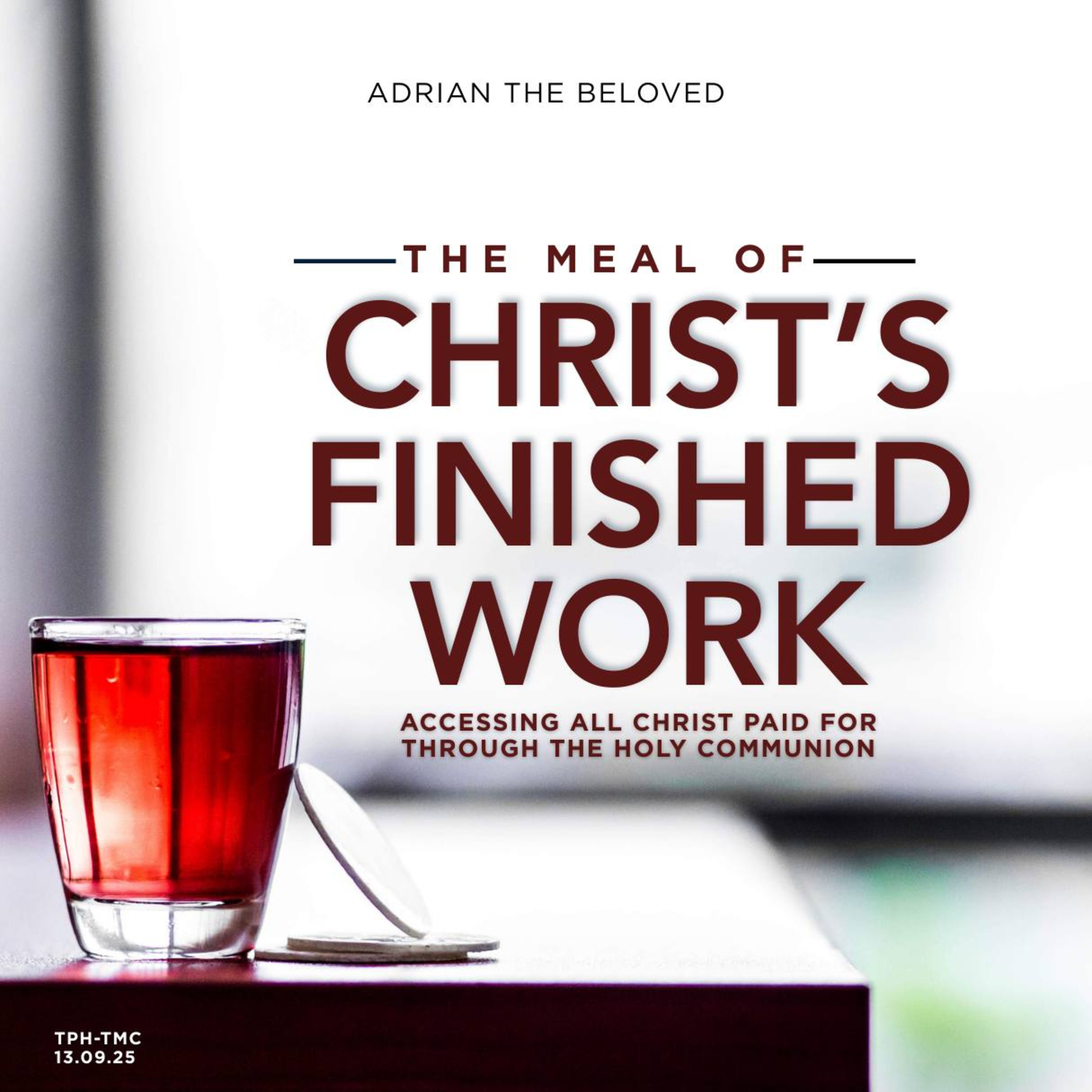 The Meal of Christ's Finished Work: Accessing All Christ Paid for Through the Holy Communion episode artwork