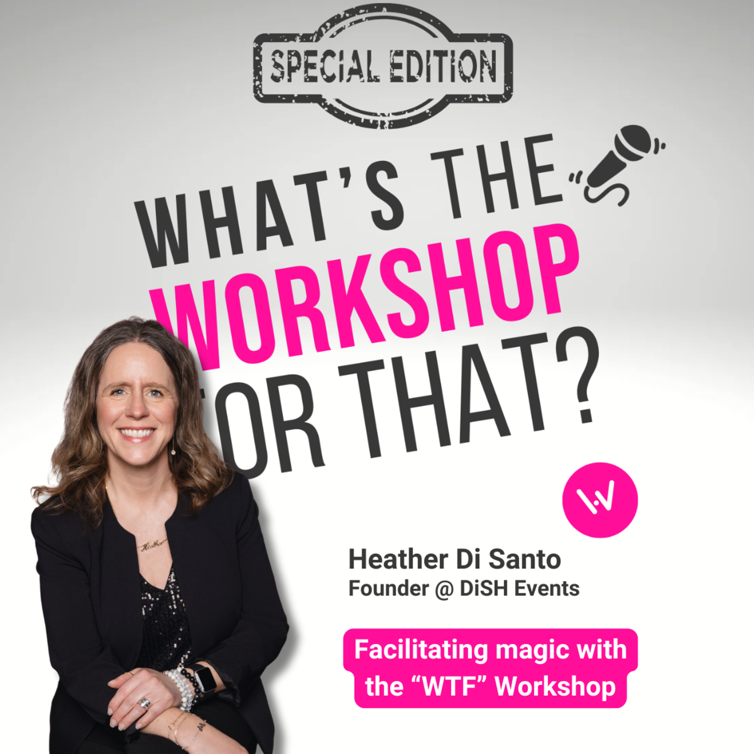 Episode 77: Facilitating magic with the WTF workshop by Heather Di Santo