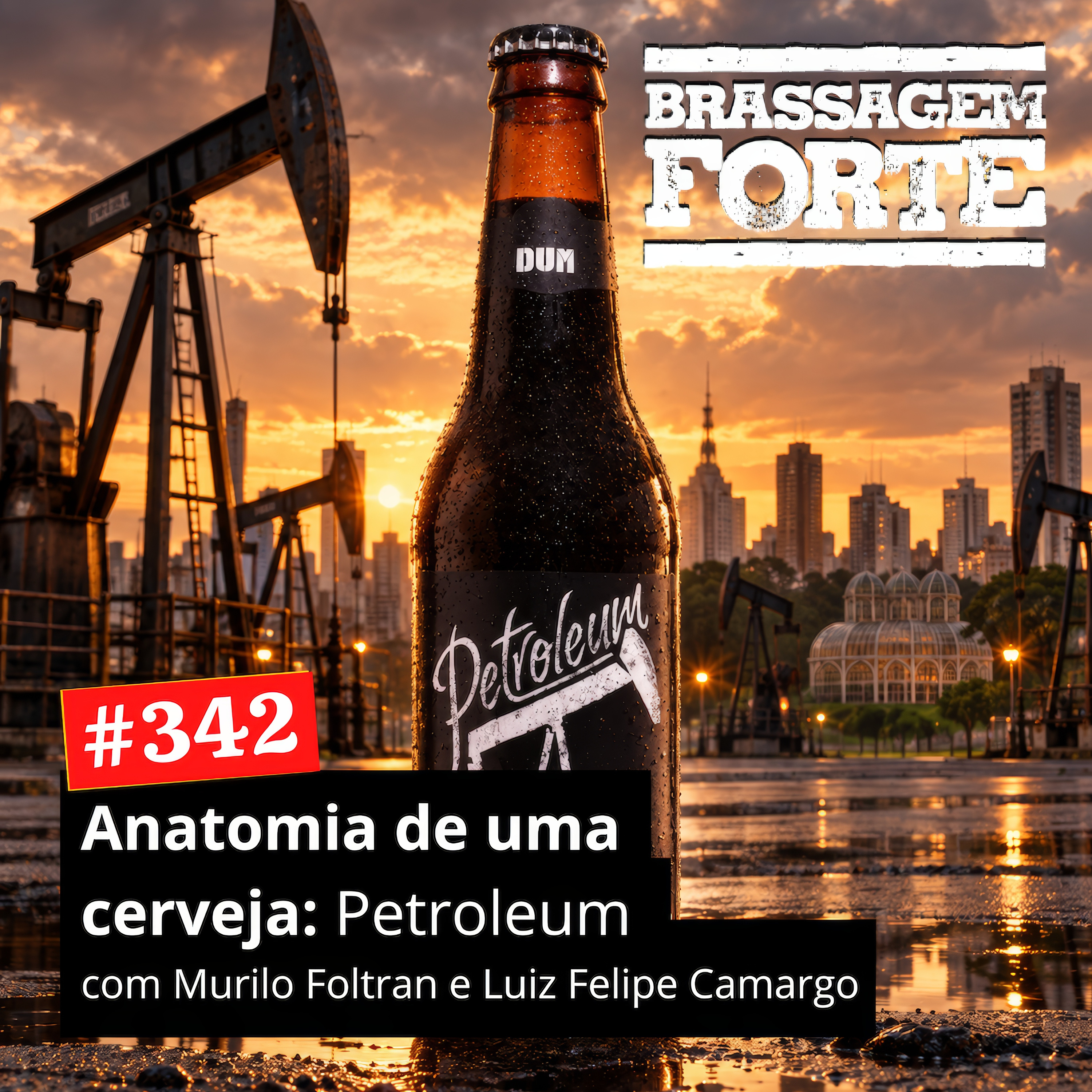 #342 - Anatomia de uma cerveja #4: Dum Petroleum (com Murilo Foltran e Luiz Felipe Camargo) episode artwork