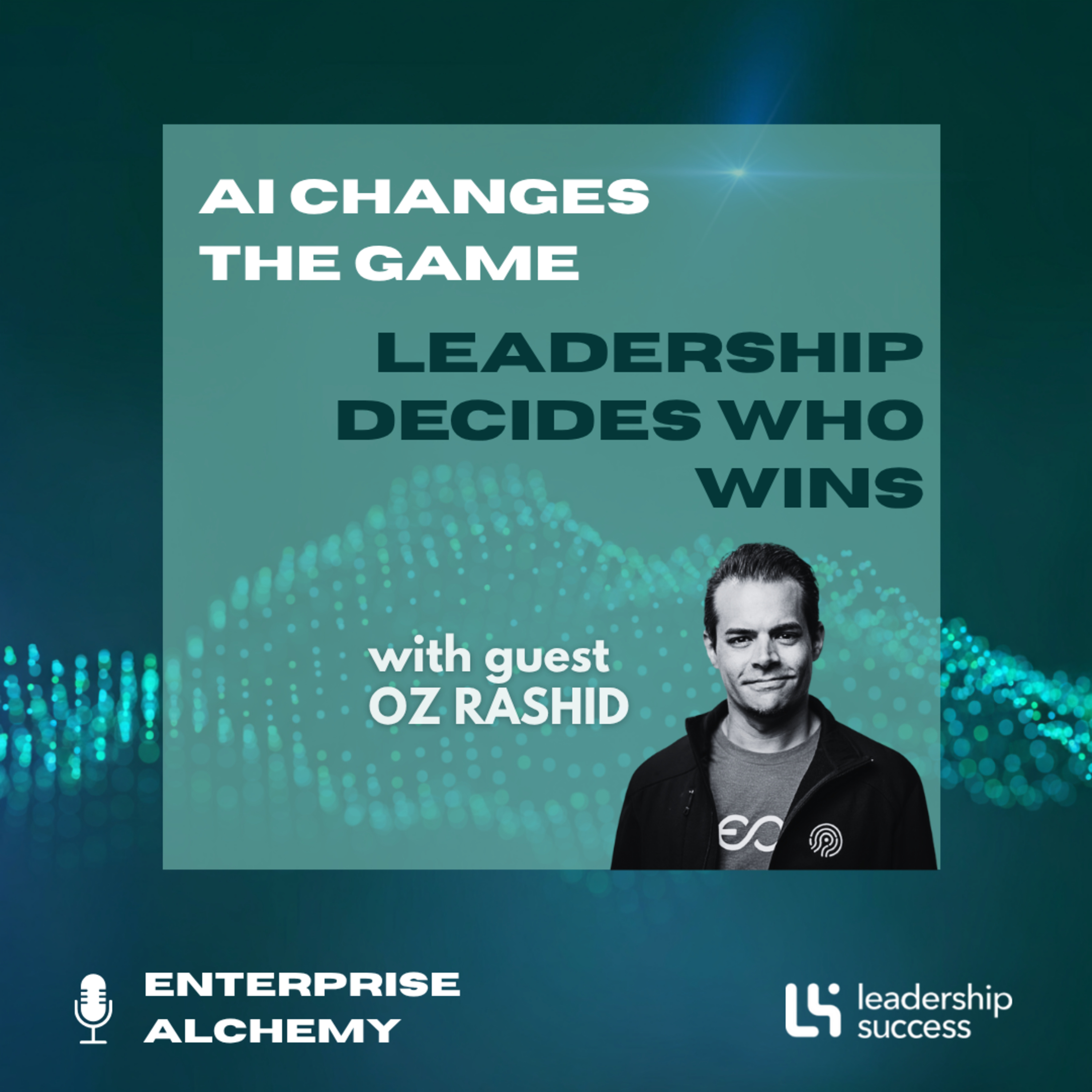AI Changes the Game, Leadership Decides Who Wins with Oz Rashid, Chief Executive Officer episode artwork