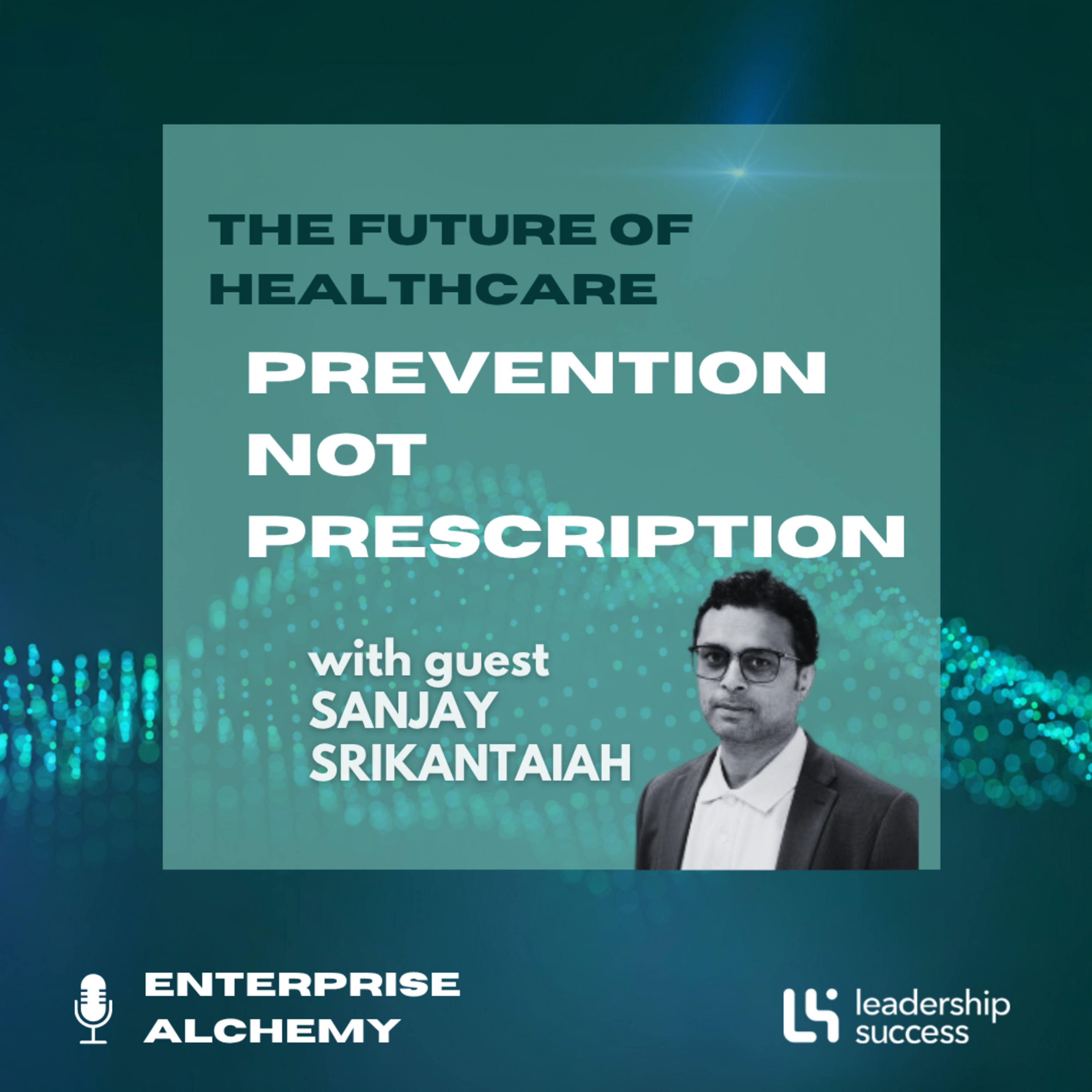 The Future of Healthcare Is Prevention, Not Prescription with Sanjay Srikantaiah, Chief Operating Officer episode artwork
