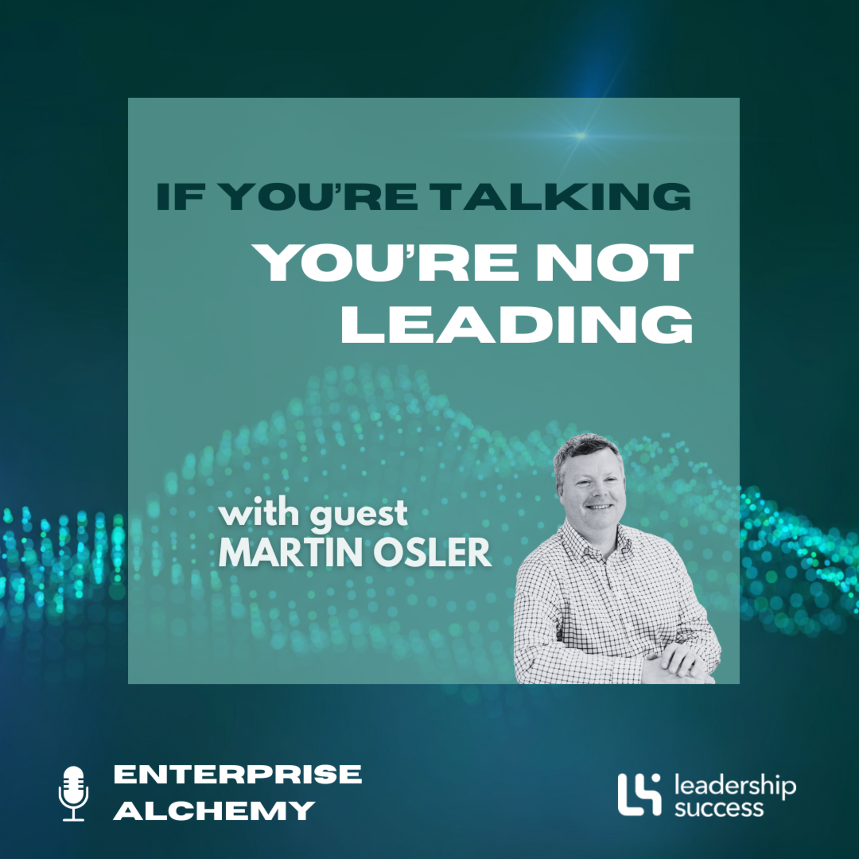 If You’re Talking, You’re Not Leading with Martin Osler, Chief People Officer episode artwork