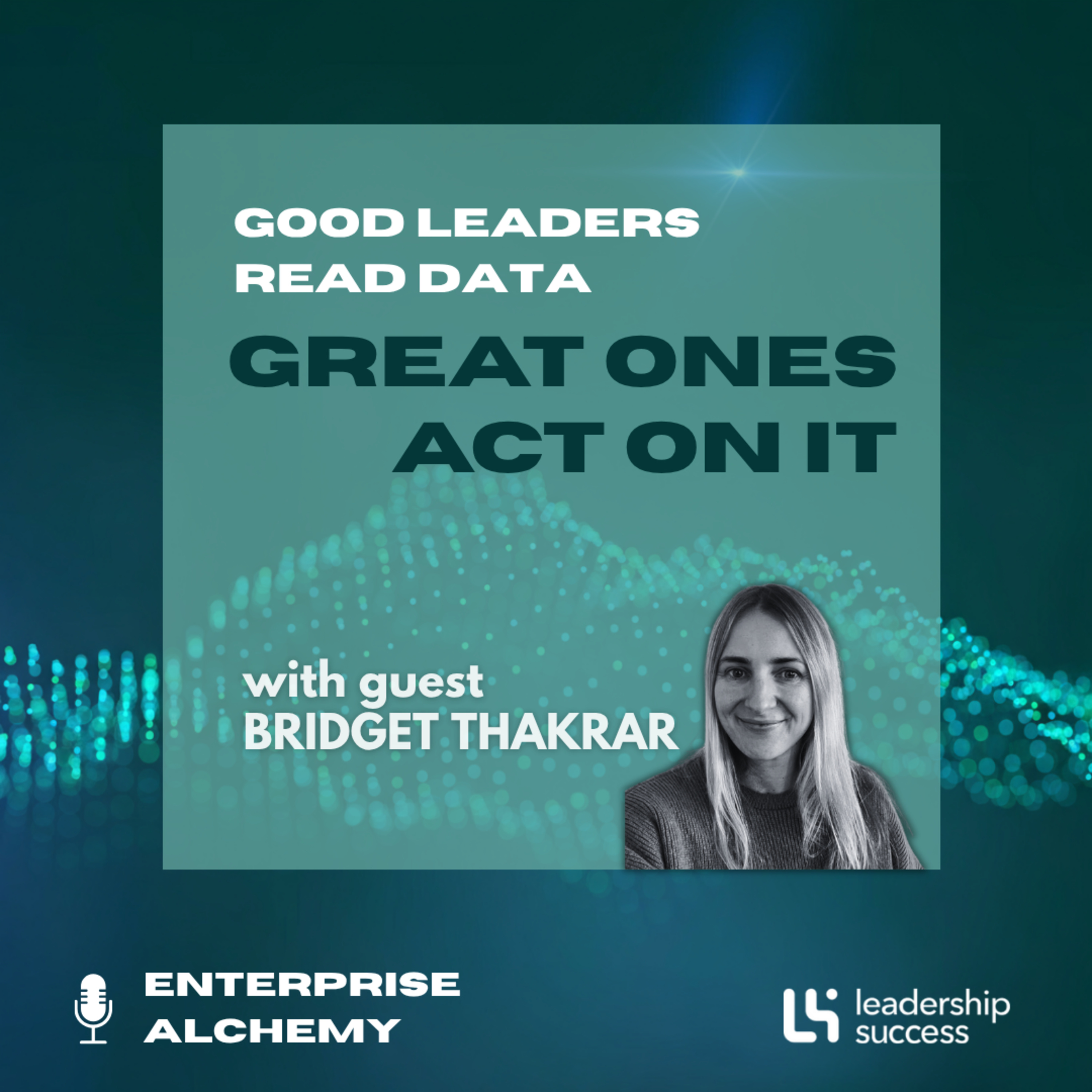 Good Leaders Read Data, Great Ones Act On It with Bridget Thakrar, Chief Employee Experience Officer episode artwork