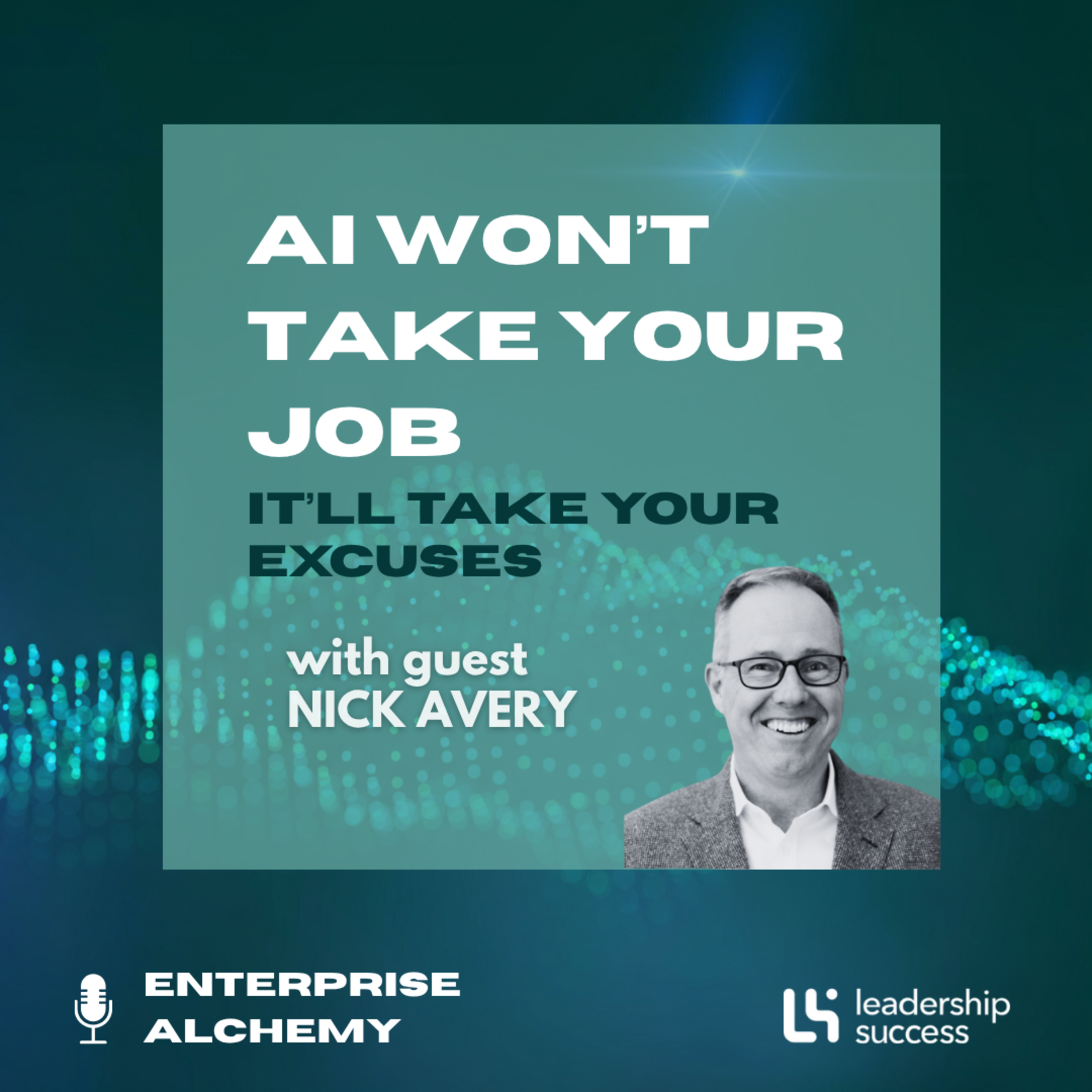 AI Won’t Take Your Job. It’ll Take Your Excuses. with Nick Avery, Chief People Officer episode artwork