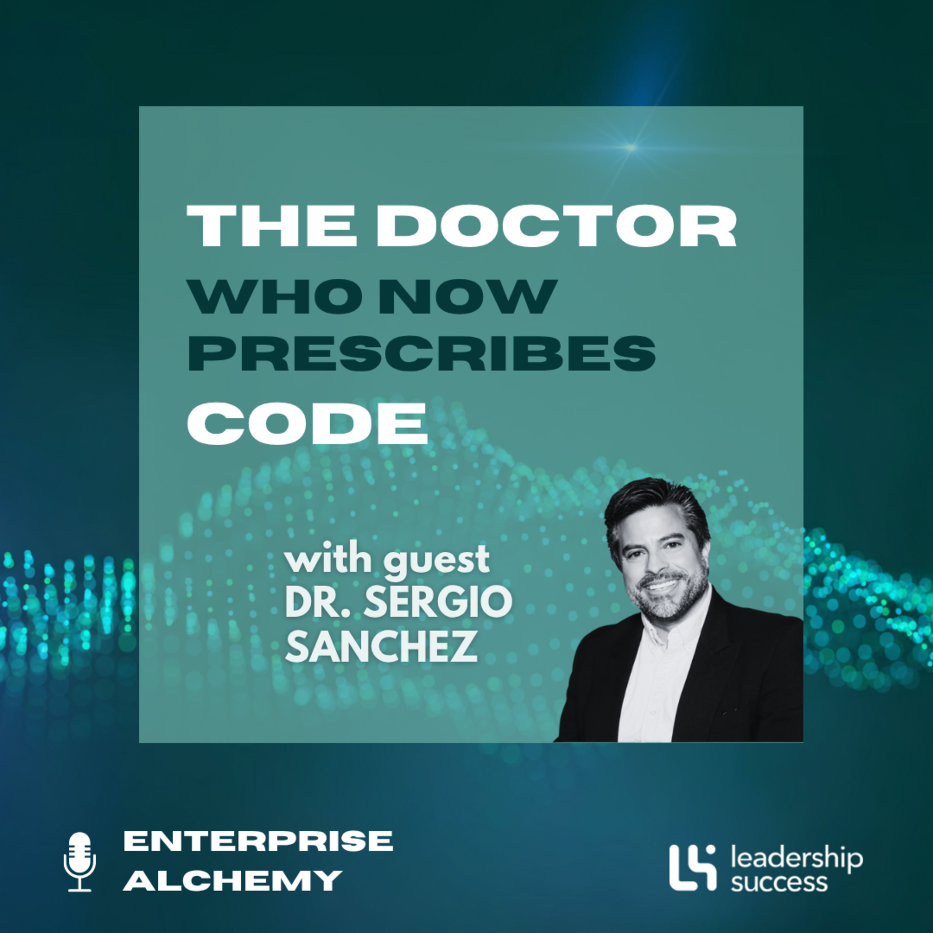 The Doctor Who Now Prescribes Code with Dr. Sergio Sanchez, Chief Information Security Officer episode artwork