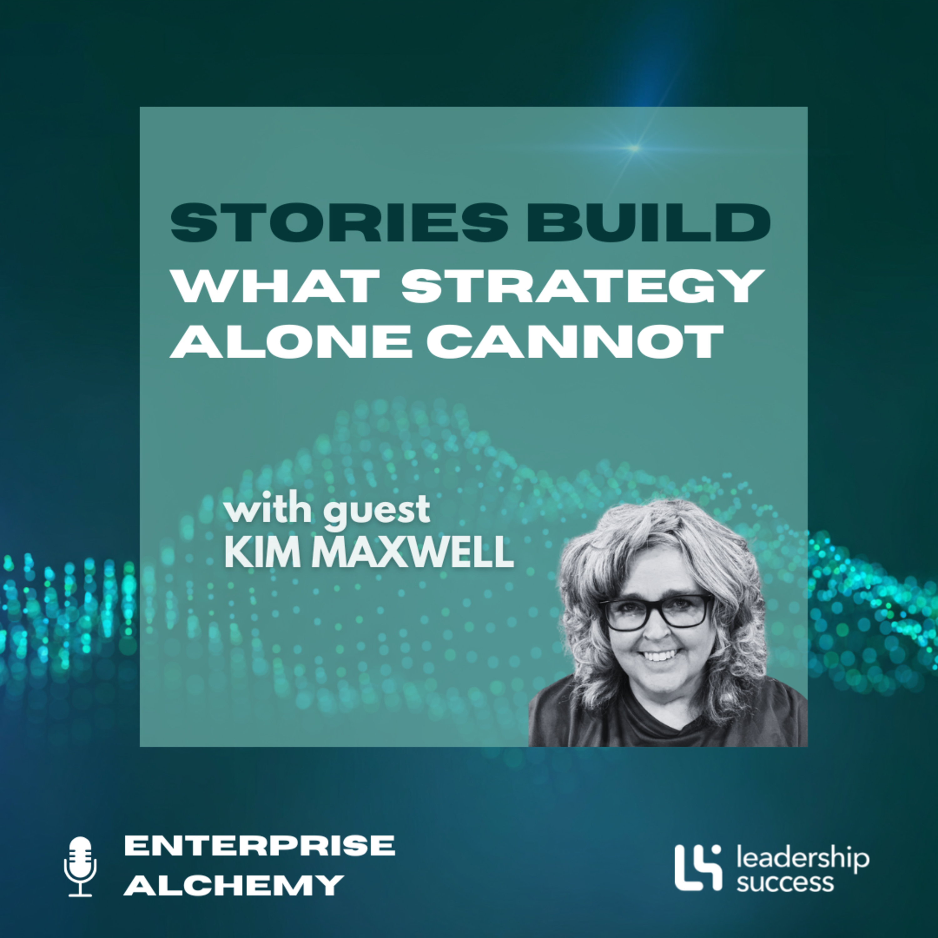 Stories Build What Strategy Alone Cannot with Kim Maxwell, Senior Director episode artwork
