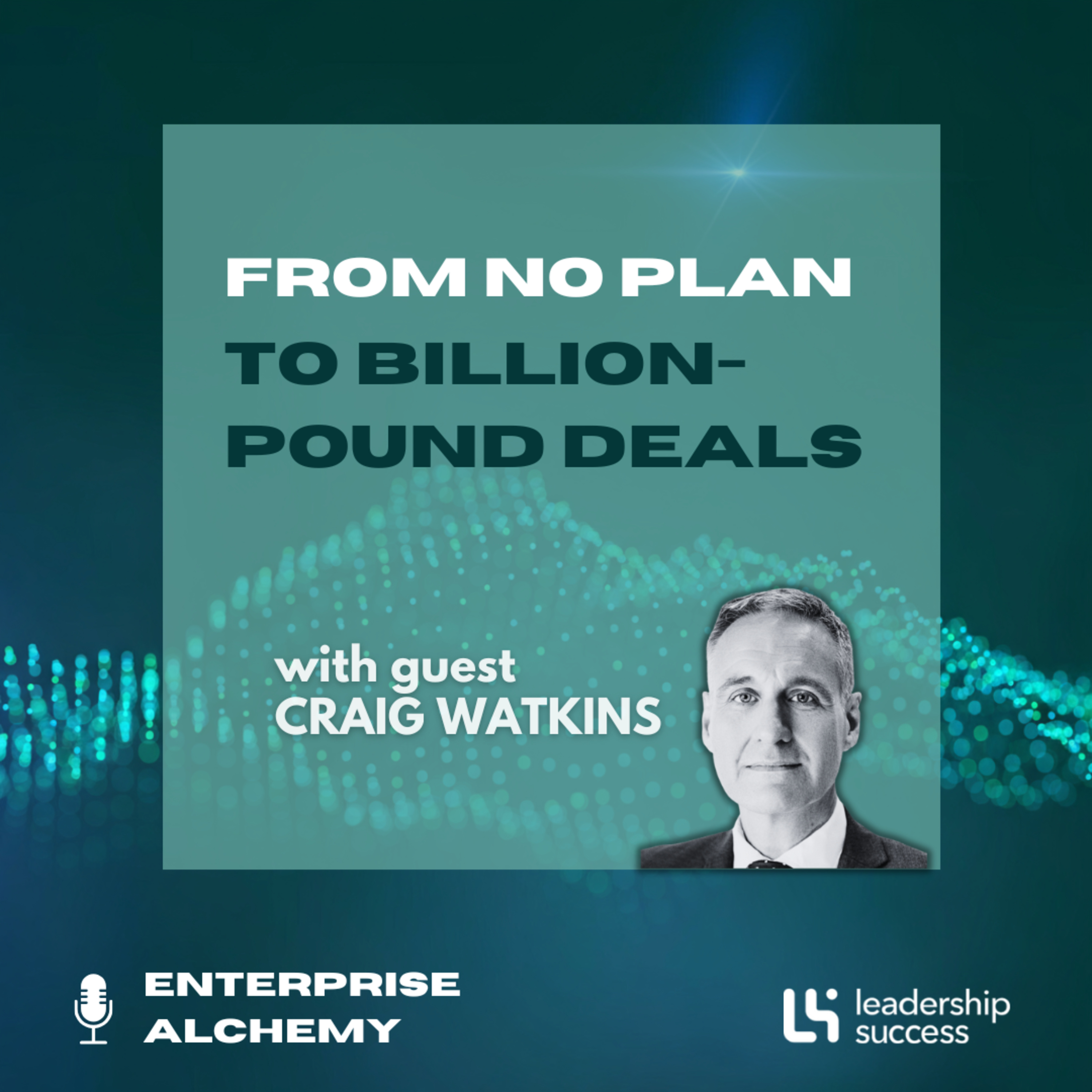 From No Plan to Billion-Pound Deals with Craig Watkins, Chief Executive Officer episode artwork