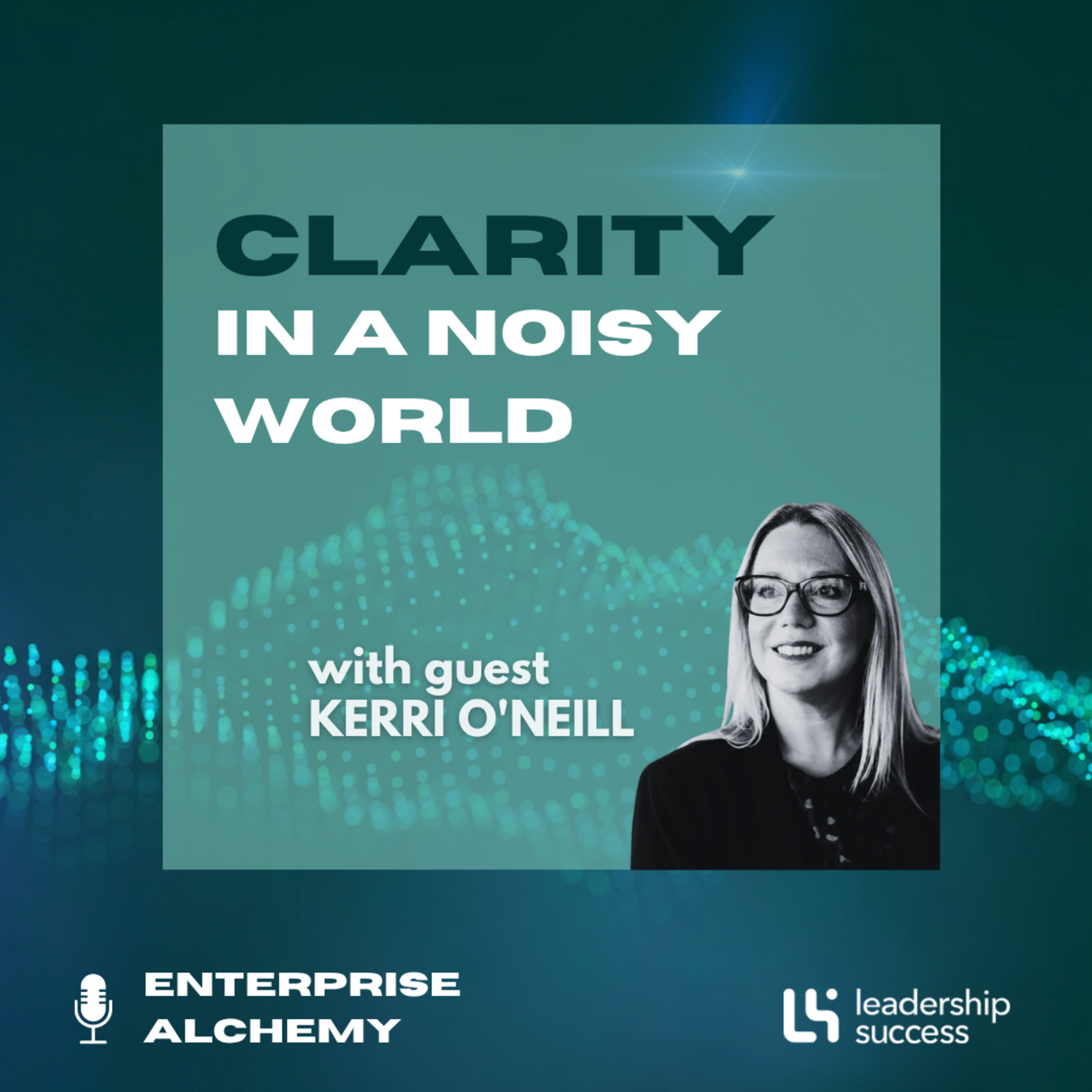 Clarity in a Noisy World with Kerri O'neill, Chief People Officer episode artwork