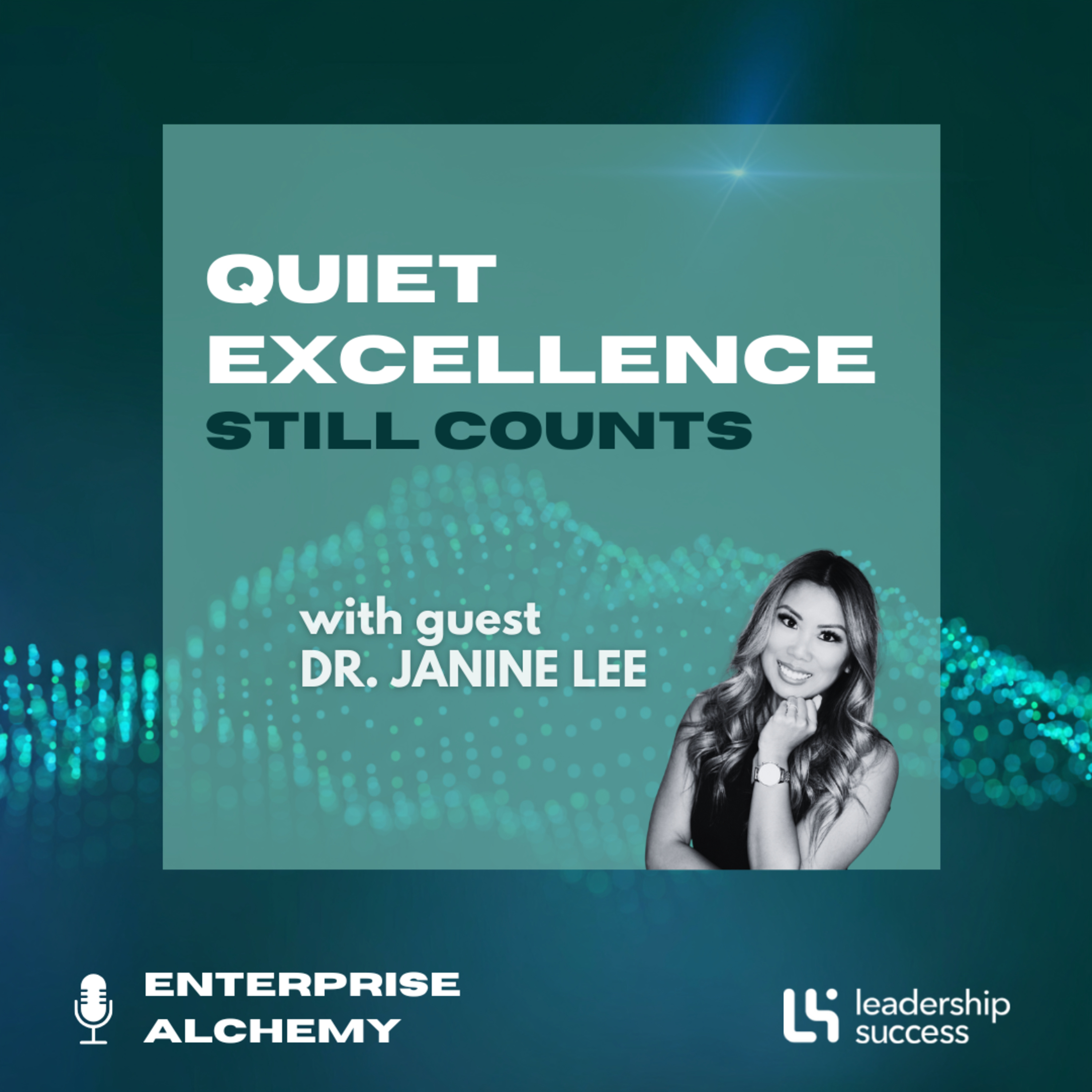 Quiet Excellence Still Counts with Dr. Janine Lee, Distinguished Expert in Global Leadership and Learning episode artwork