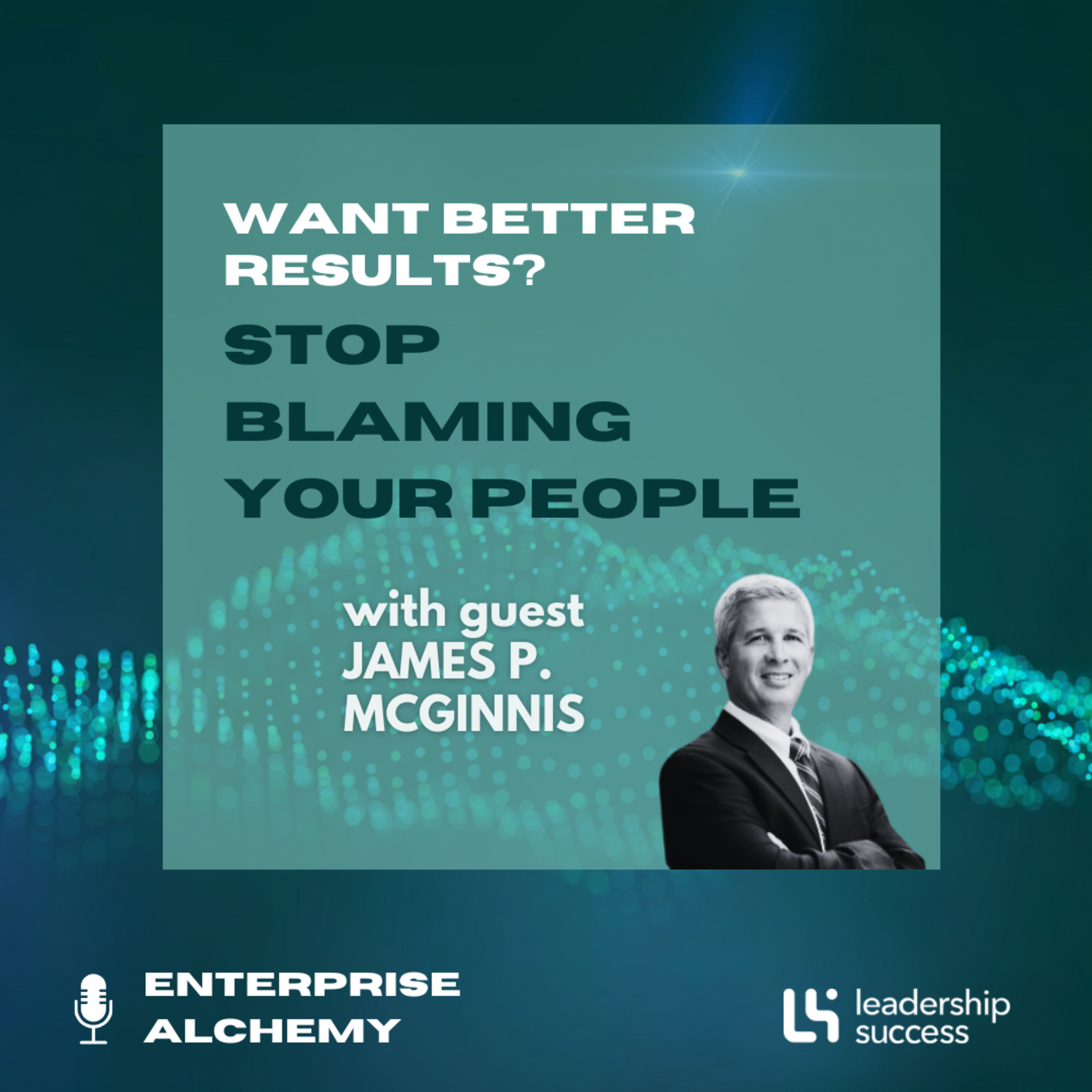 Want Better Results? Stop Blaming Your People with James McGinnis, Renewable Energy Finance Executive