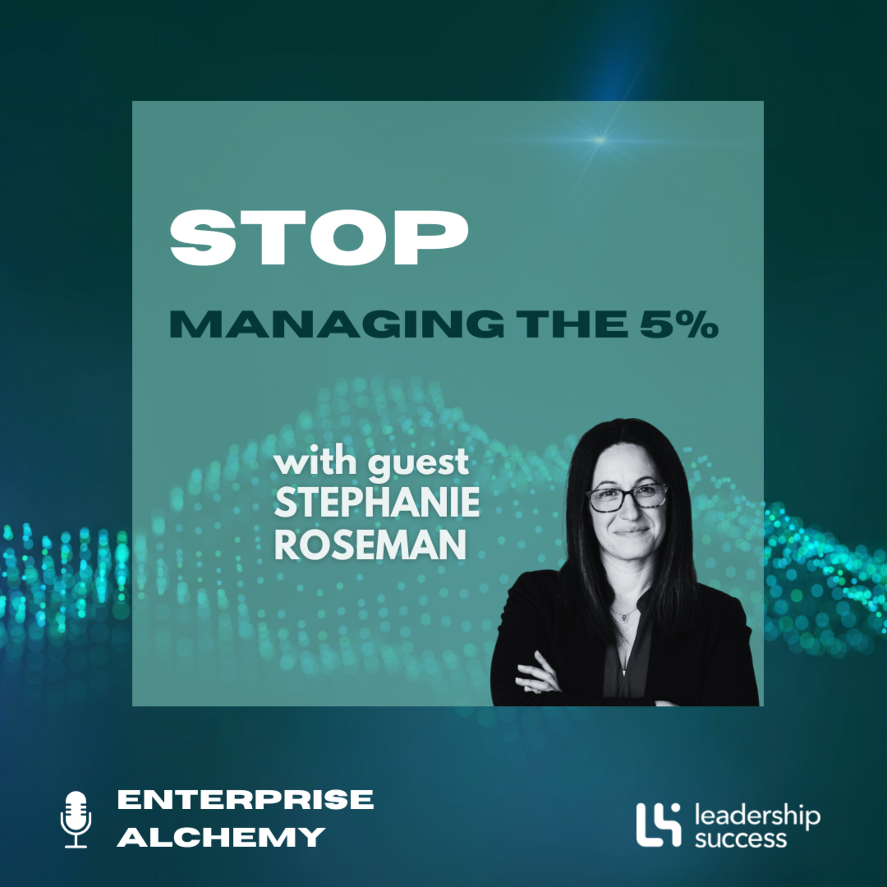 Stop Managing The 5% with Stephanie Roseman, Chief People Officer episode artwork