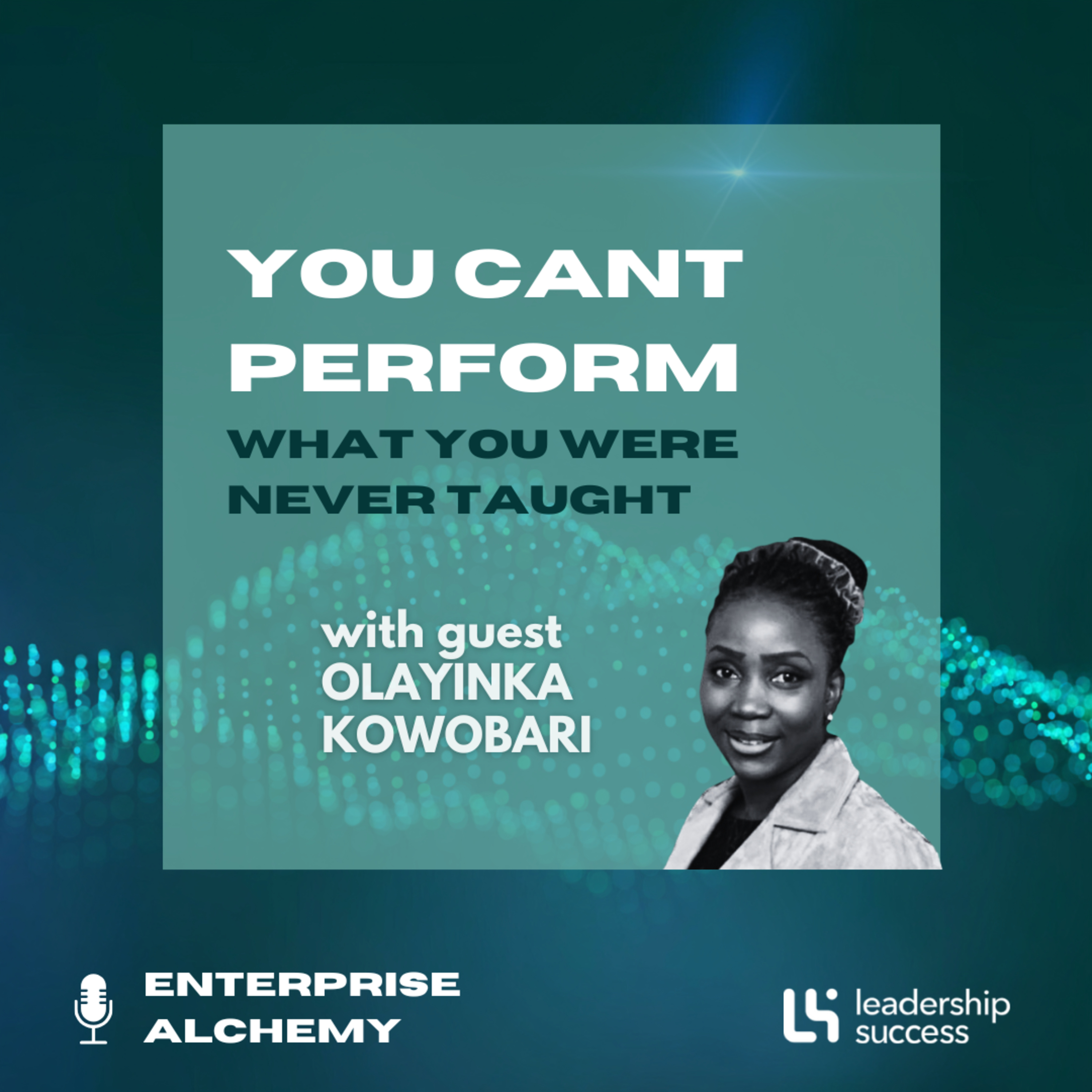 You Cant Perform What You Were Never Taught with Olayinka Kowobari, Chief Executive Officer & Founder episode artwork