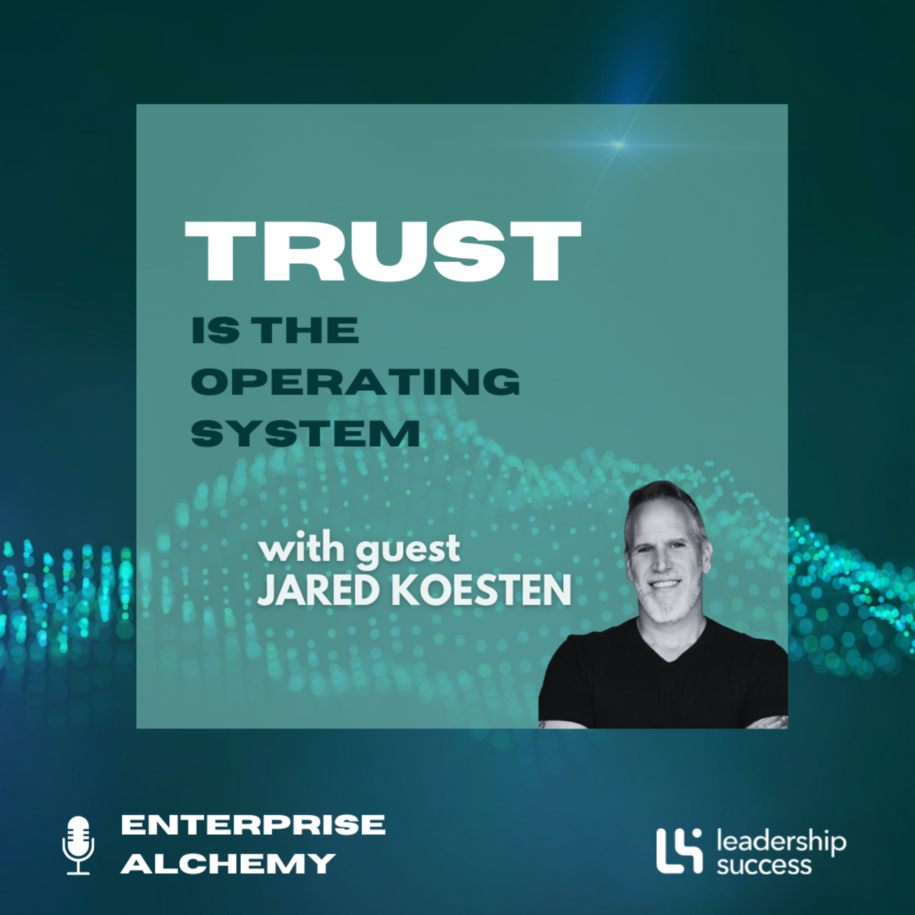 Trust Is The Operating System with Jared Koesten, Executive & Leadership Coach episode artwork