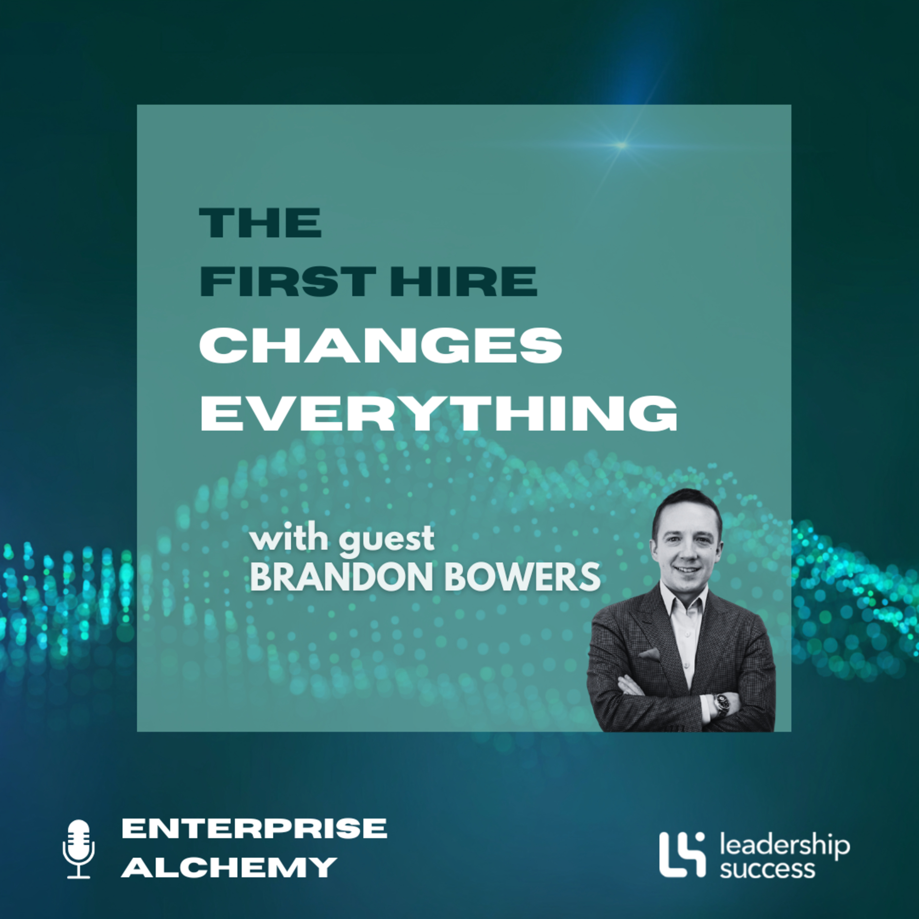 The First Hire Changes Everything with Brandon Bowers, Chief Operating Officer episode artwork