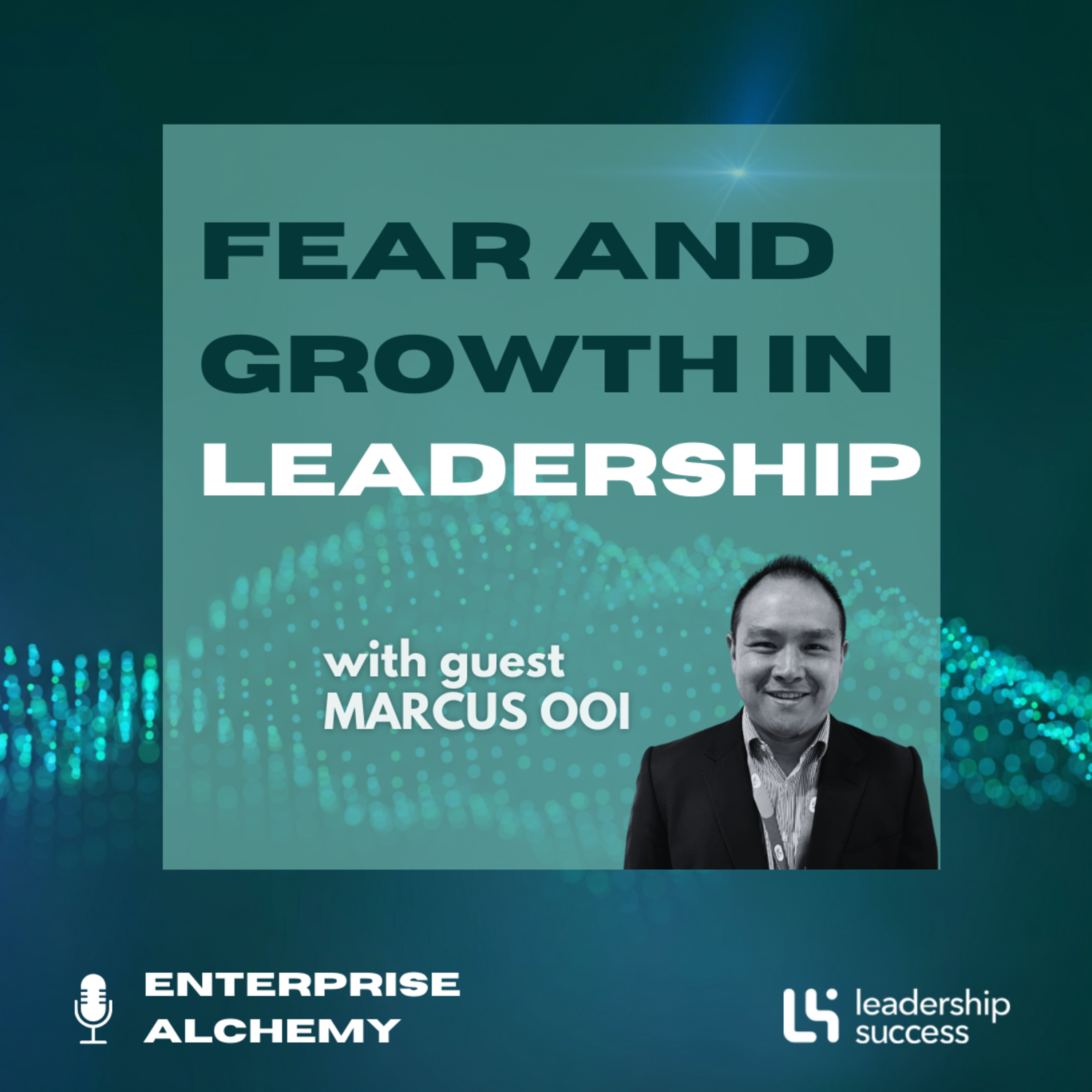 Fear and Growth in Leadership with Marcus Ooi, General Manager episode artwork