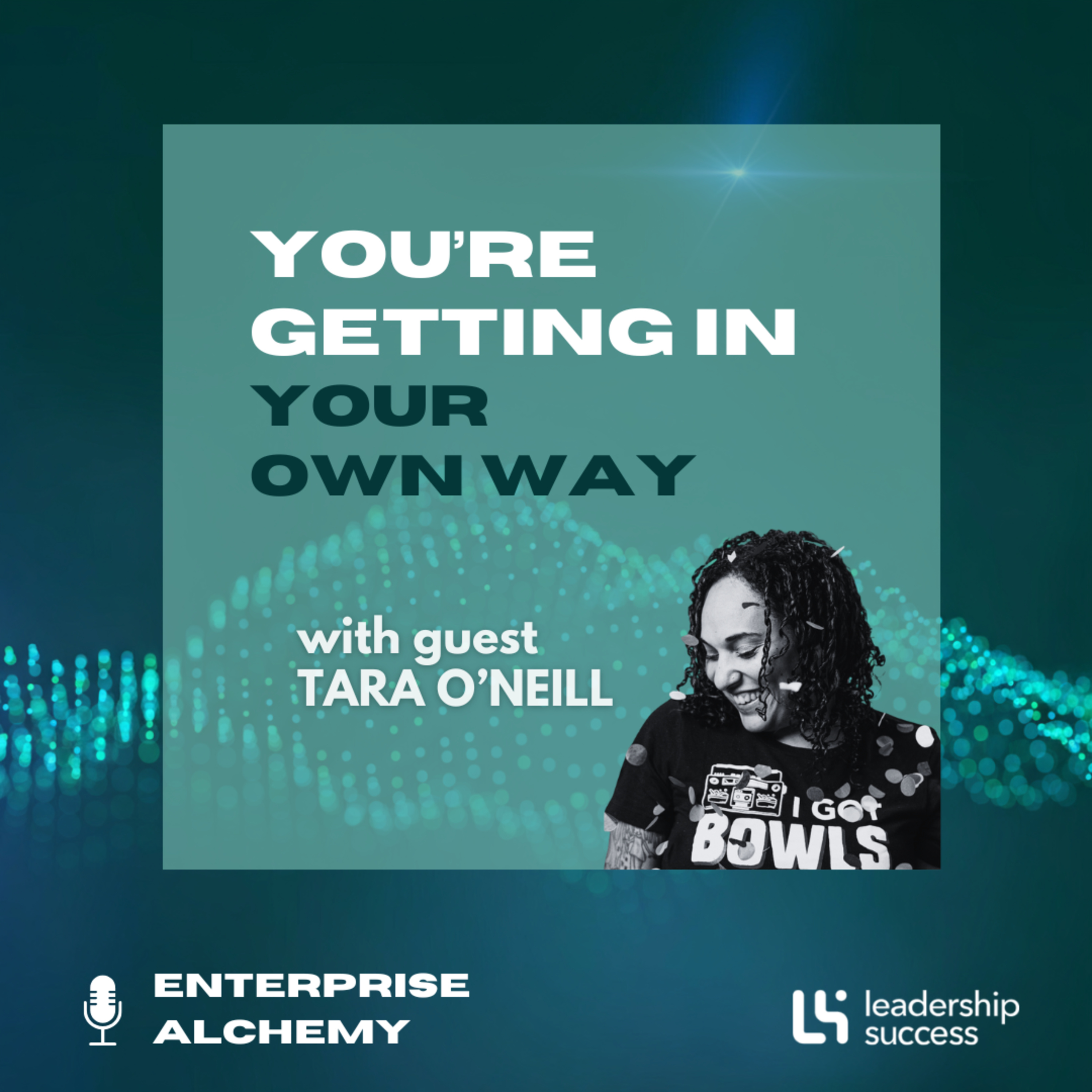 You’re Getting in Your Own Way with Tara O'Neill, Chief People Officer episode artwork