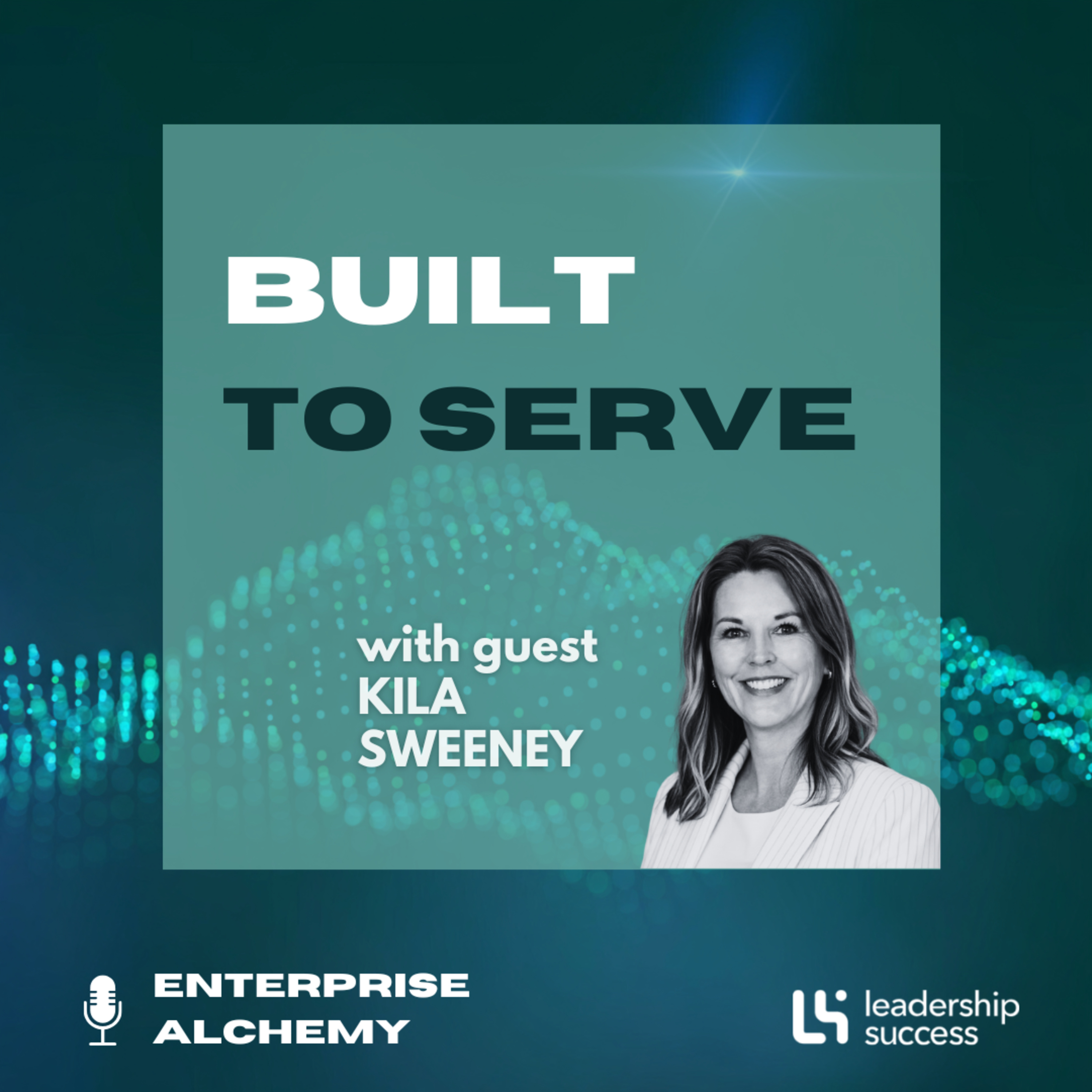Built to Serve with Kila Sweeney, Chief People Officer