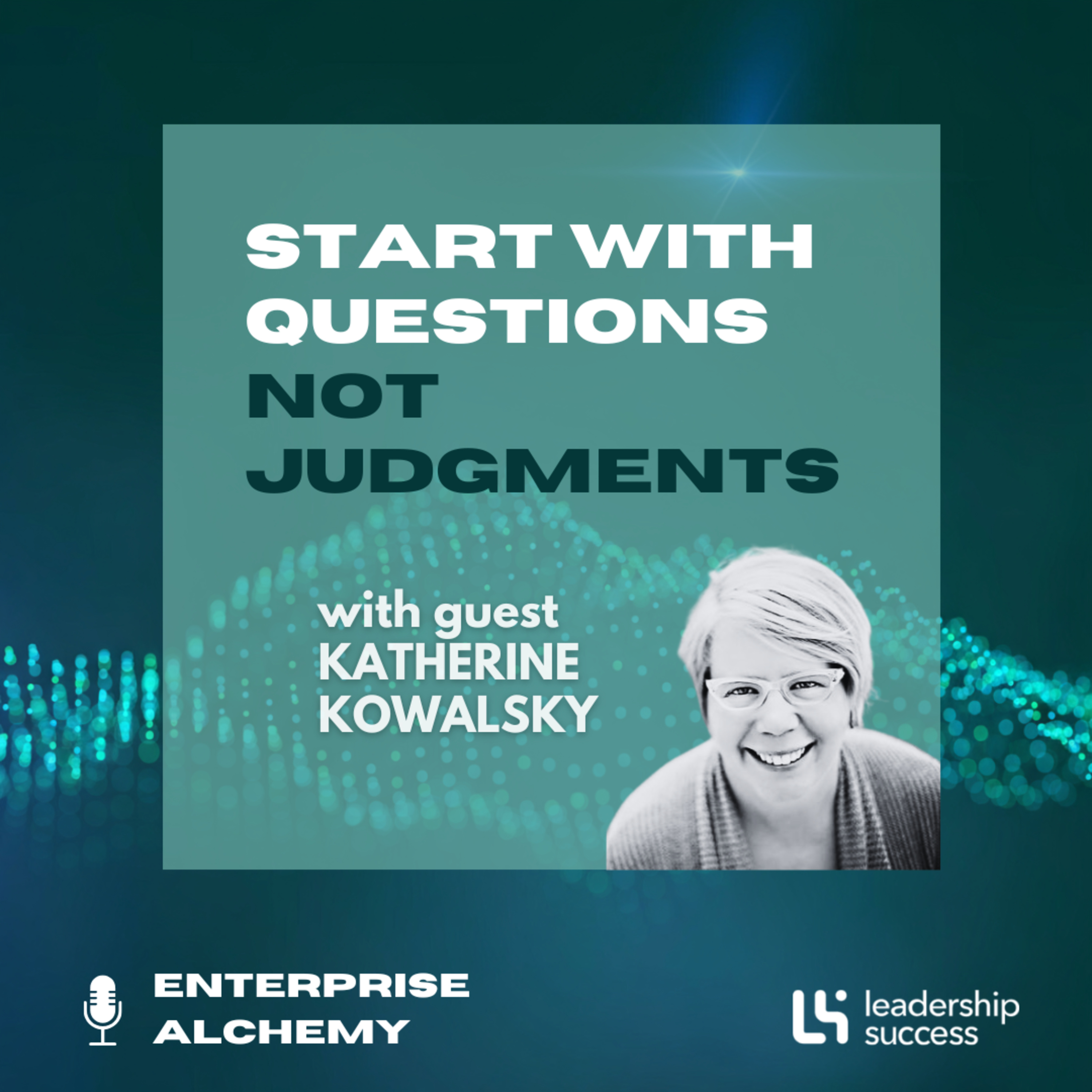Start With Questions, Not Judgments with Katherine Kowalsky episode artwork