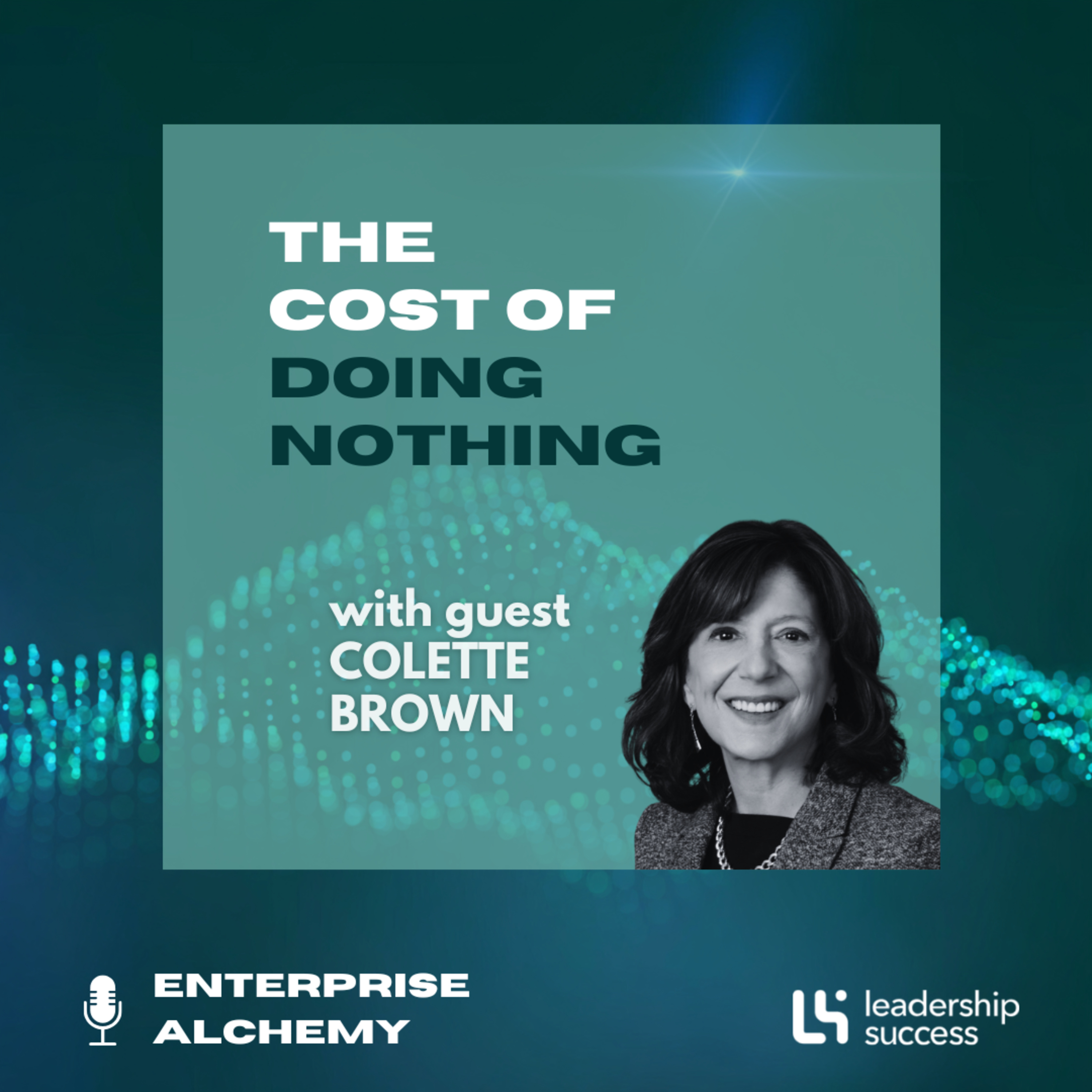 The Cost of Doing Nothing with Colette Brown, Chief Human Resources Officer