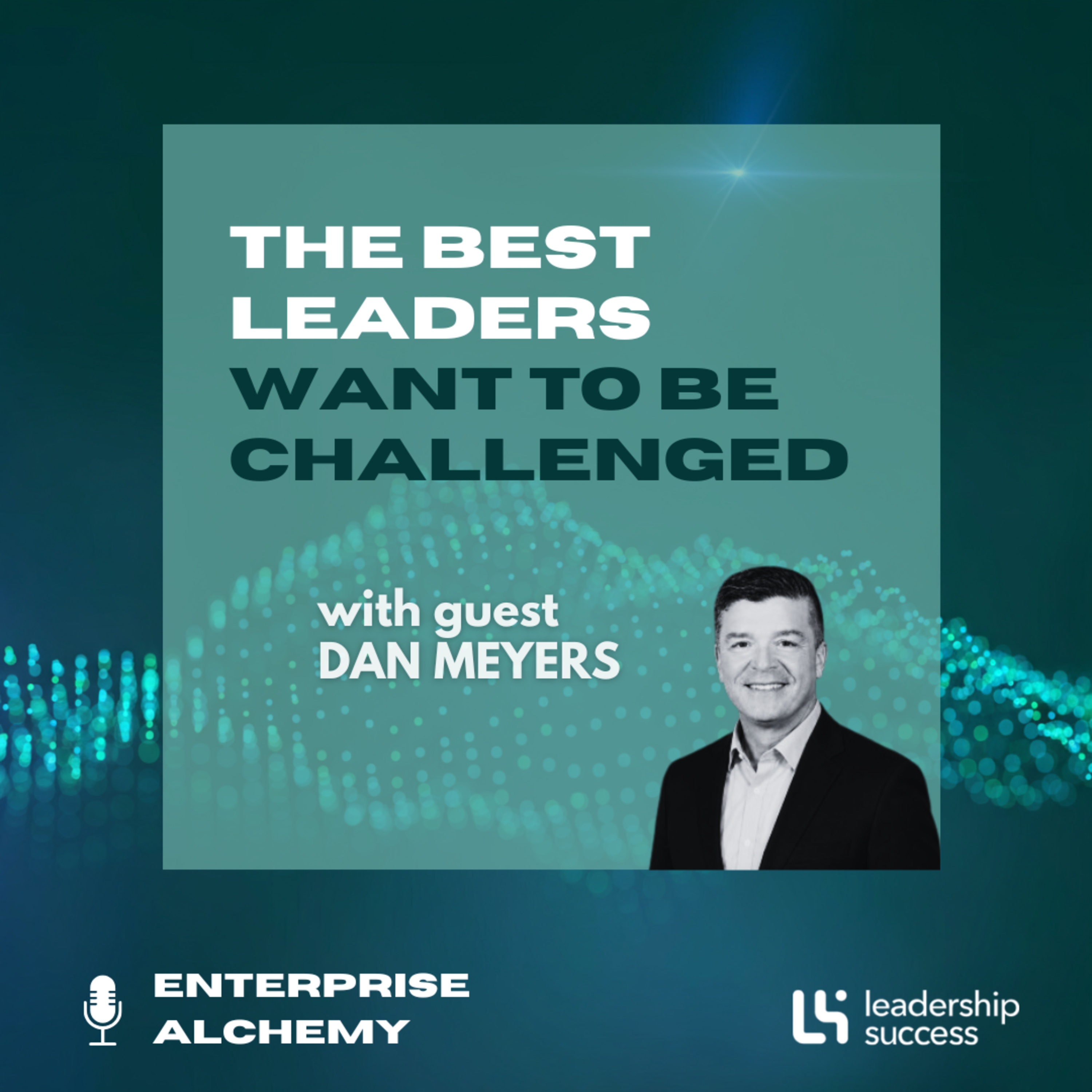 The Best Leaders Want to Be Challenged with Dan Meyers, Chief Human Resources Officer episode artwork