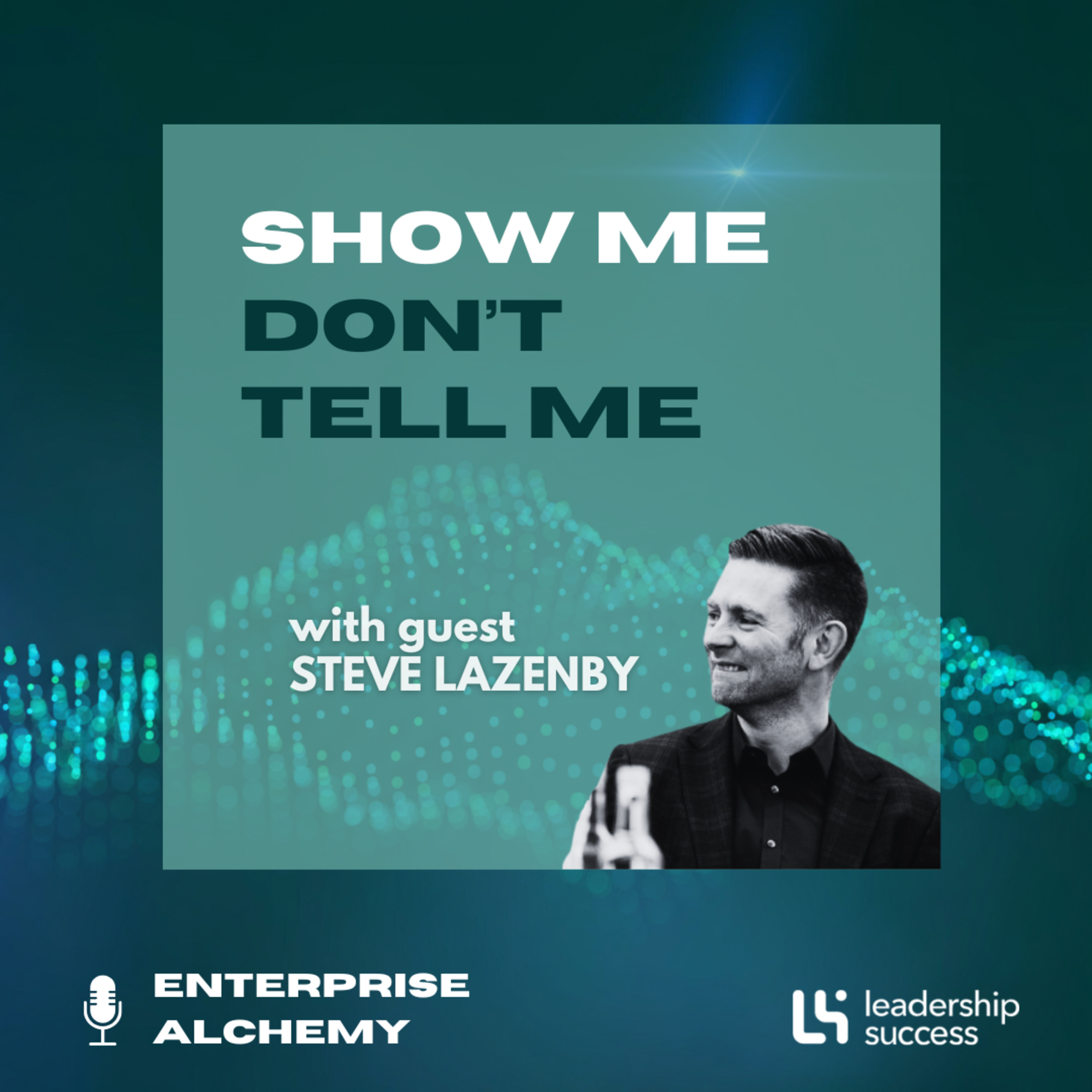 Show Me, Don’t Tell Me with Steve Lazenby, Chief People Officer