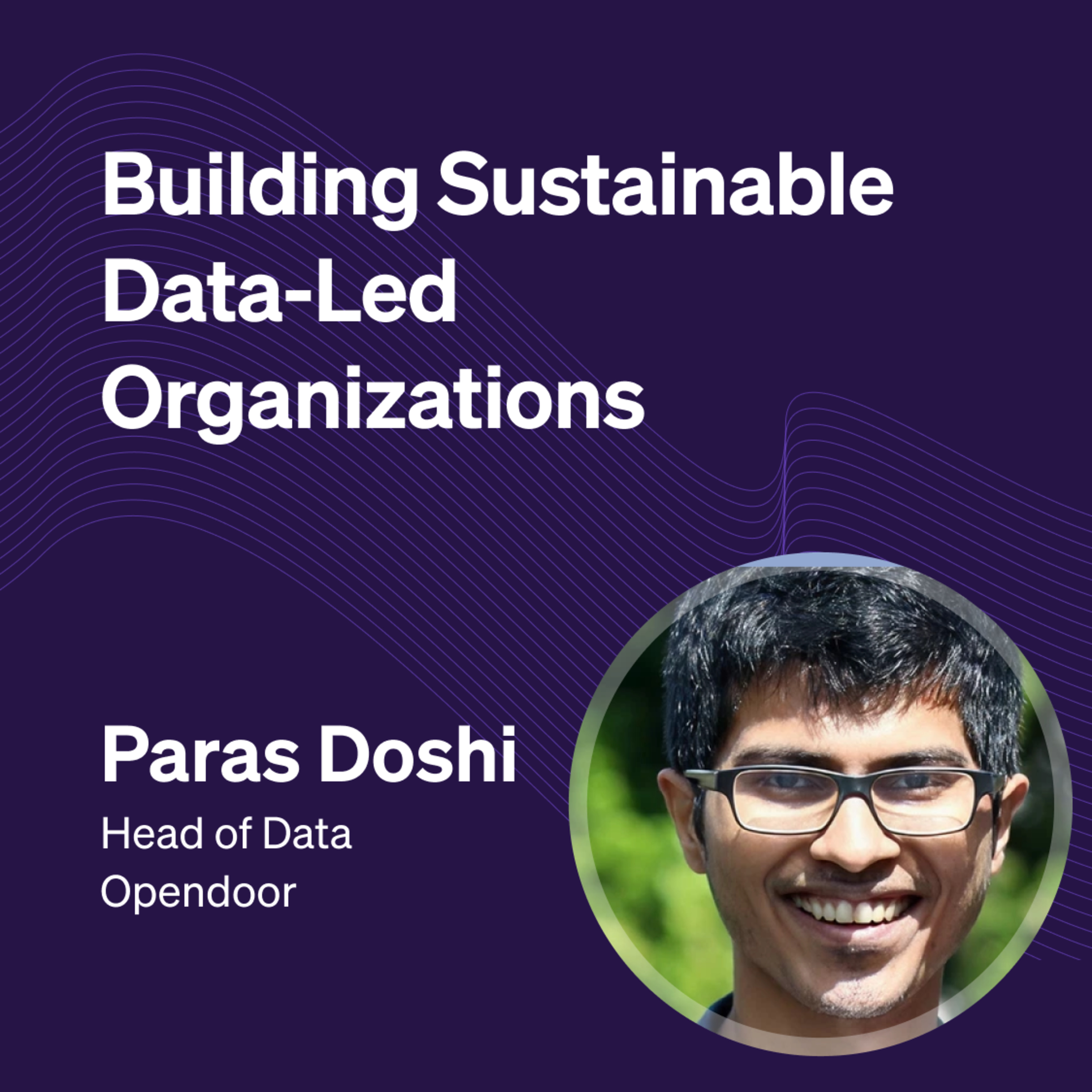 Building Sustainable Data-Led Organizations with Paras Doshi