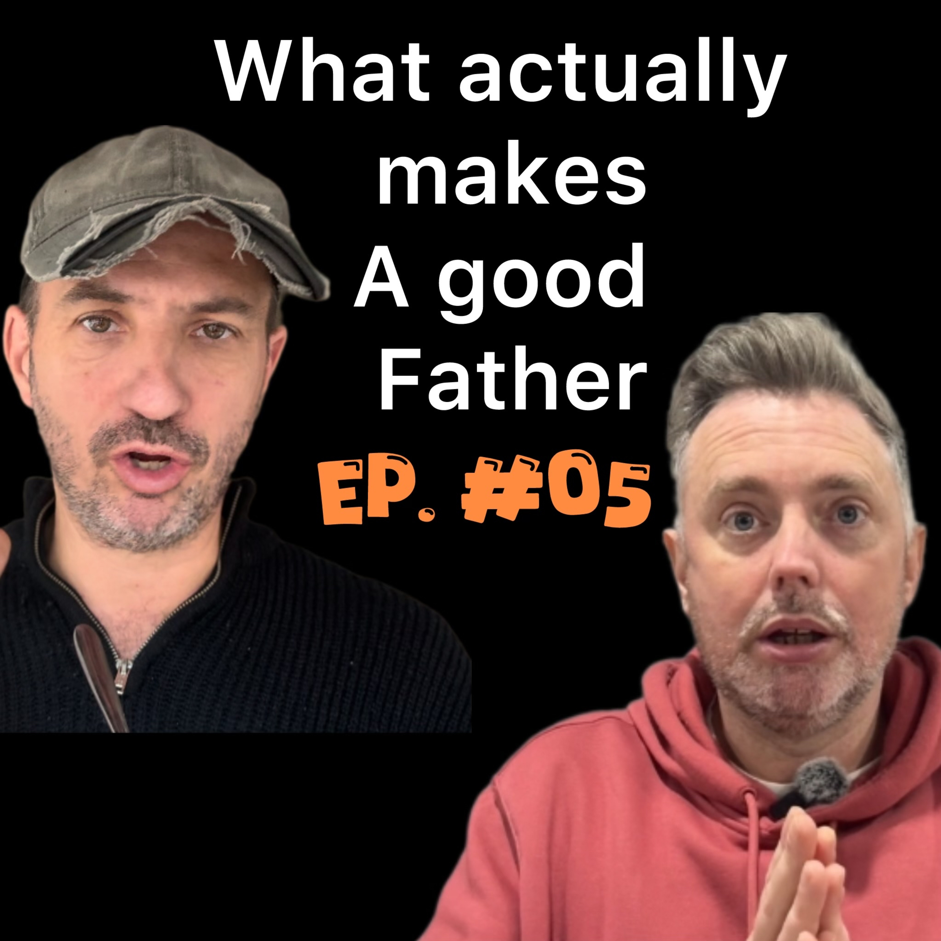 Episode 5 | what actually makes a good father