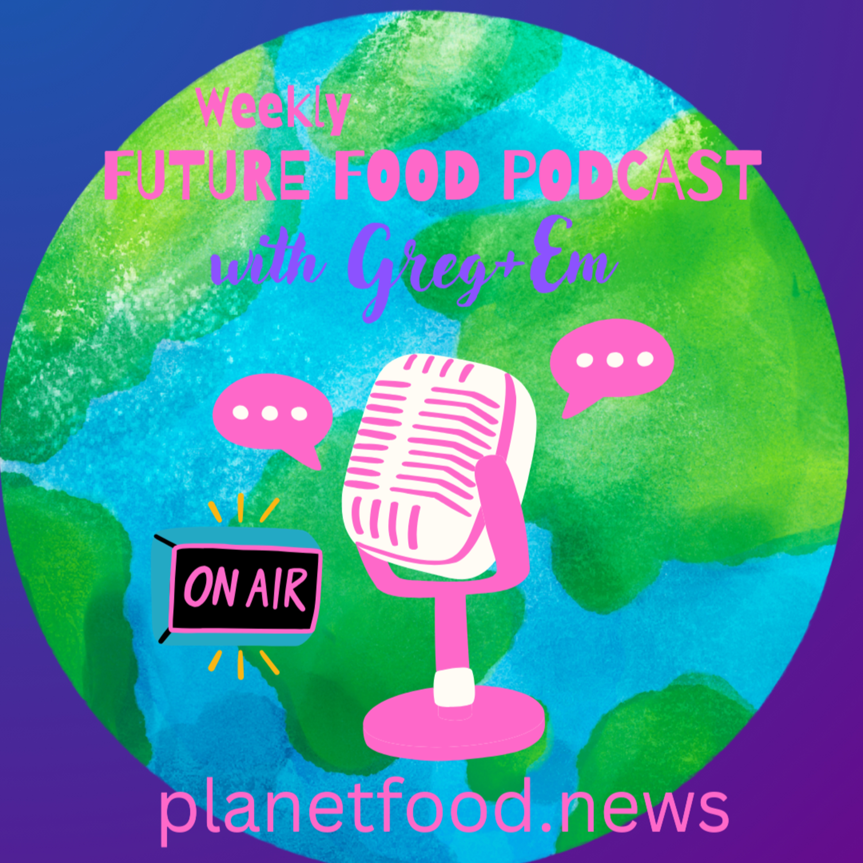 Future Food with Greg + Em by planetfood.news episode artwork