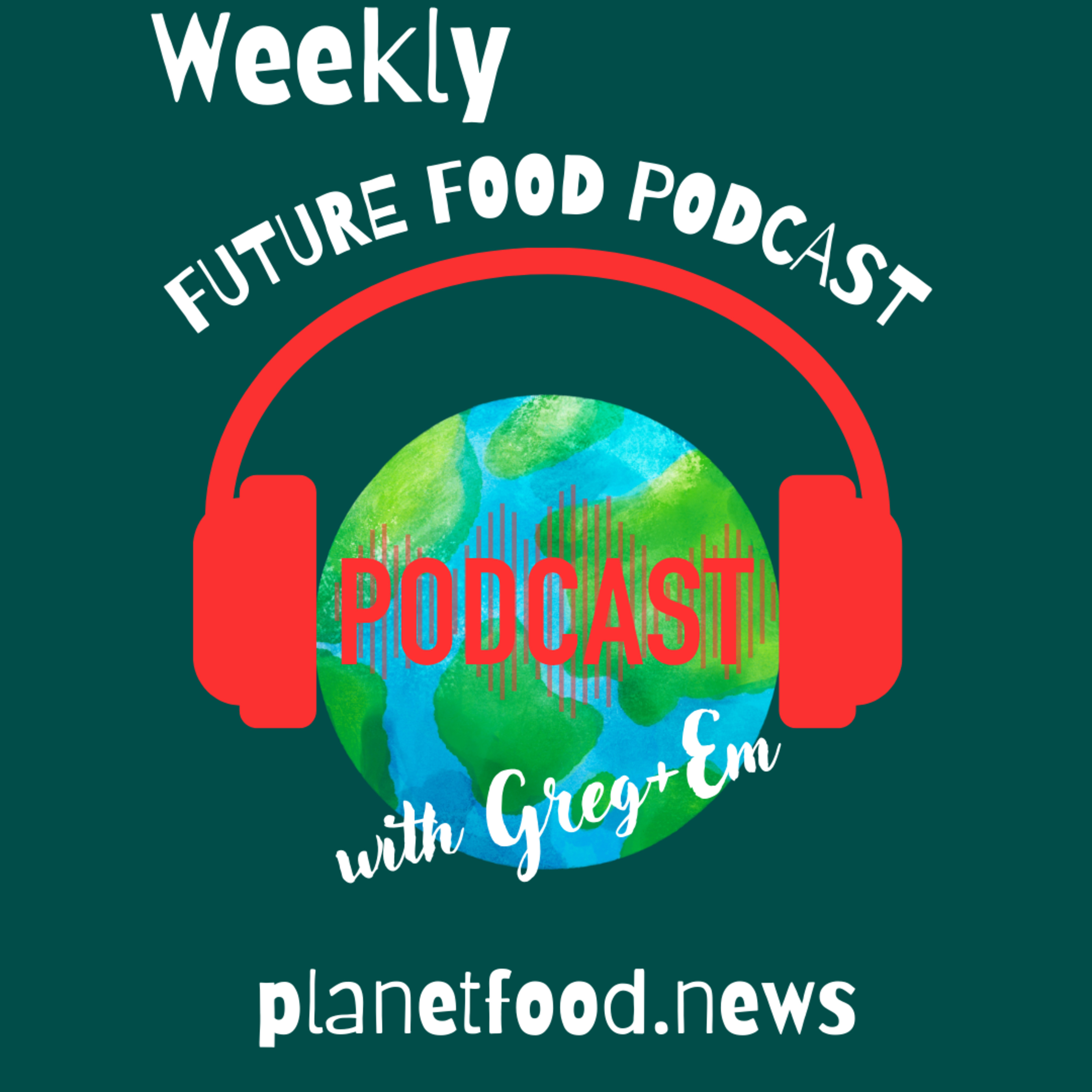 Future Food with Greg + Em by planetfood.news  episode artwork