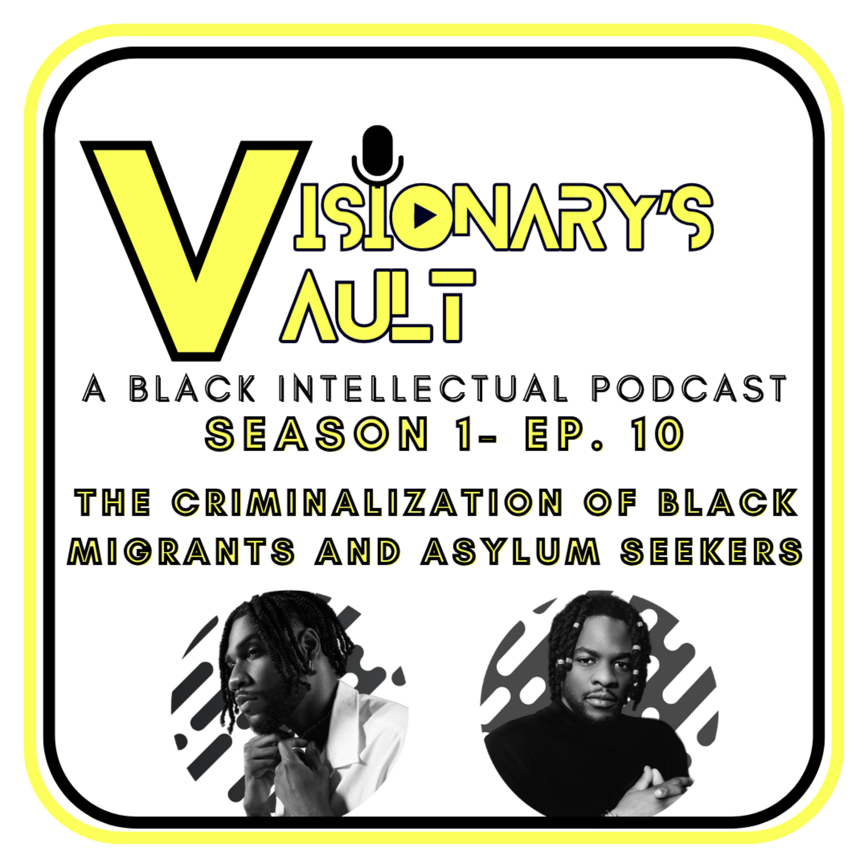 The Visionary's Vault: BIP -Season 1- Ep. 10- The Criminalization of Black Migrants & Asylum Seekers episode artwork