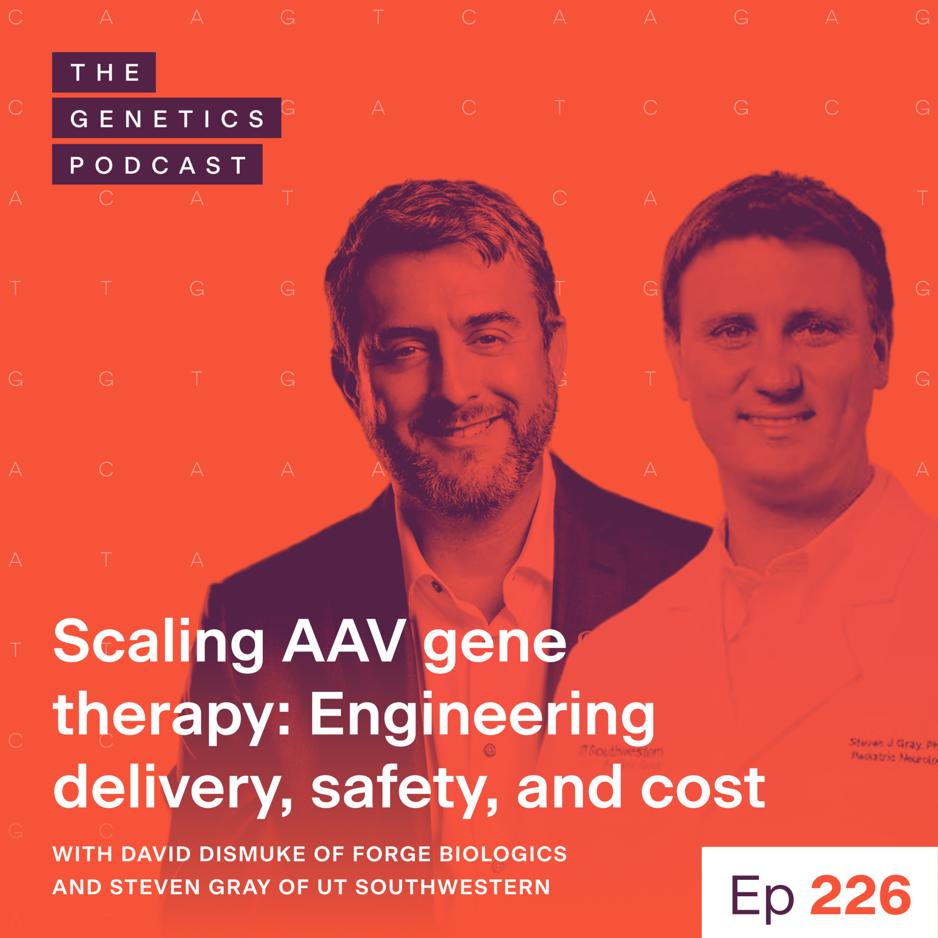 EP 226: Scaling AAV gene therapy: Engineering delivery, safety, and cost with David Dismuke of Forge Biologics and Steven Gray of UT Southwestern