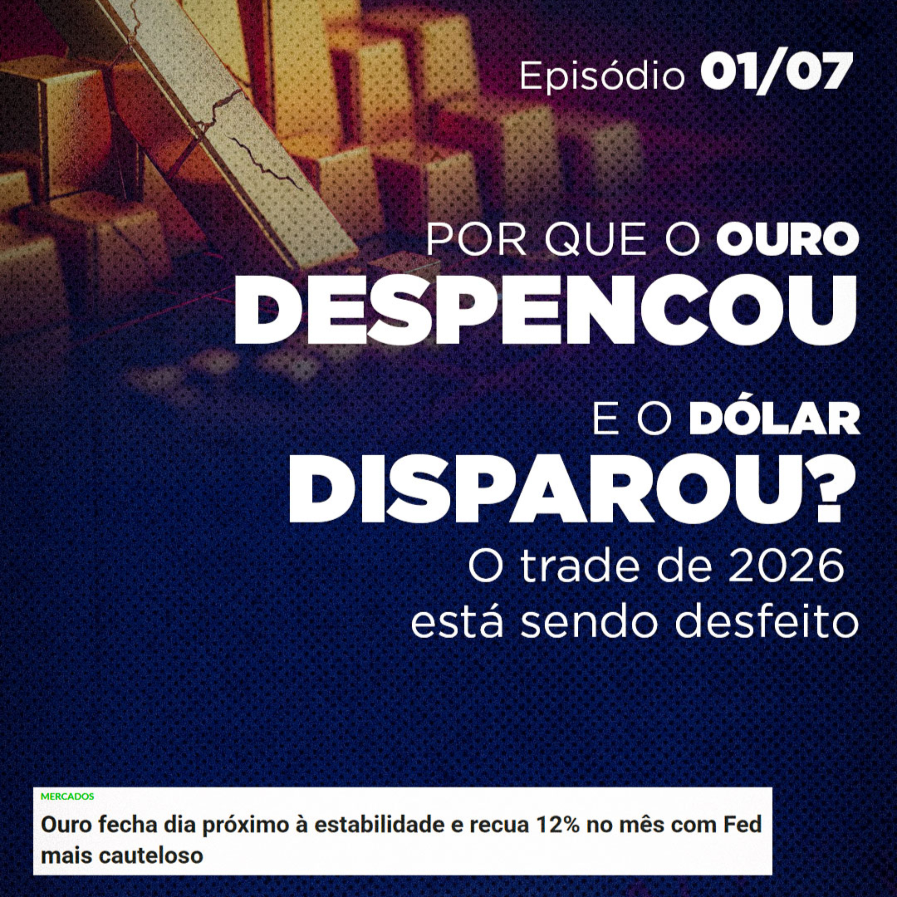 Por que o OURO despencou e o DÓLAR disparou? | O trade de 2026 está sendo desfeito | Episódio 01/07 episode artwork