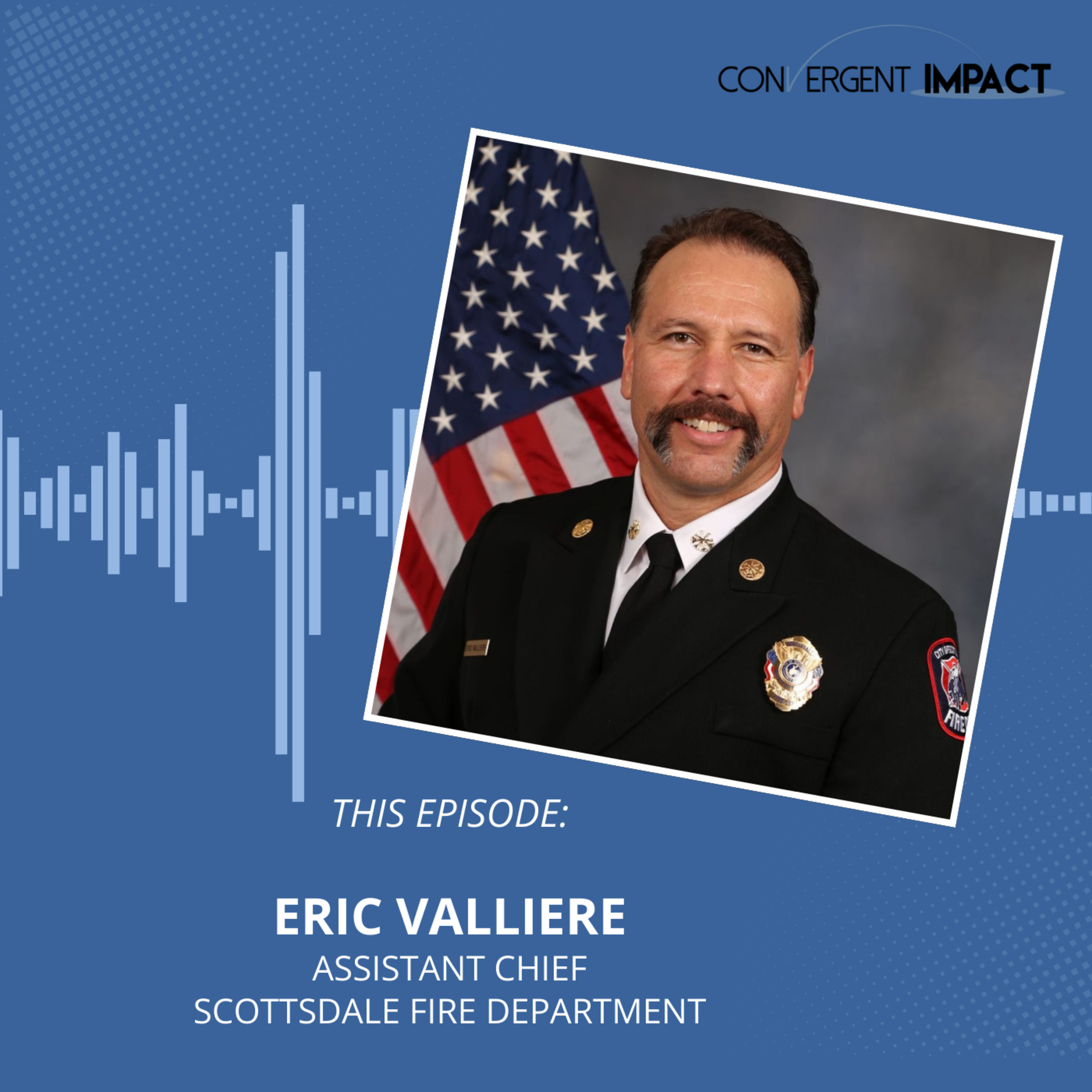 Legacy, Leadership, and the Power of Vulnerability: Chief Eric Valliere on Service That Lasts